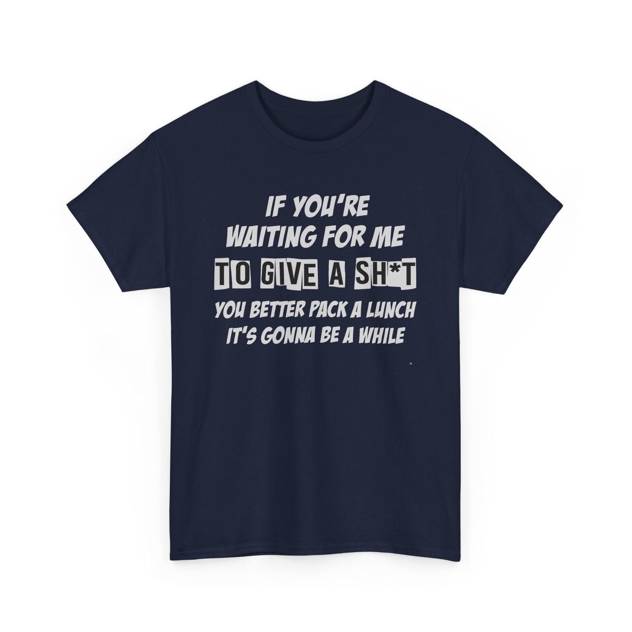 Funny Sarcastic Tee - If Youre Waiting For Me To Give A Sh*t Unisex T-Shirt