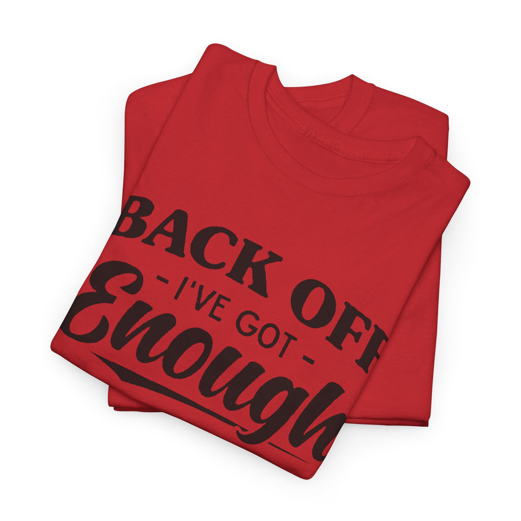 Sarcastic Graphic Tee - Back Off I've Got Enough To Deal With Unisex T-Shirt
