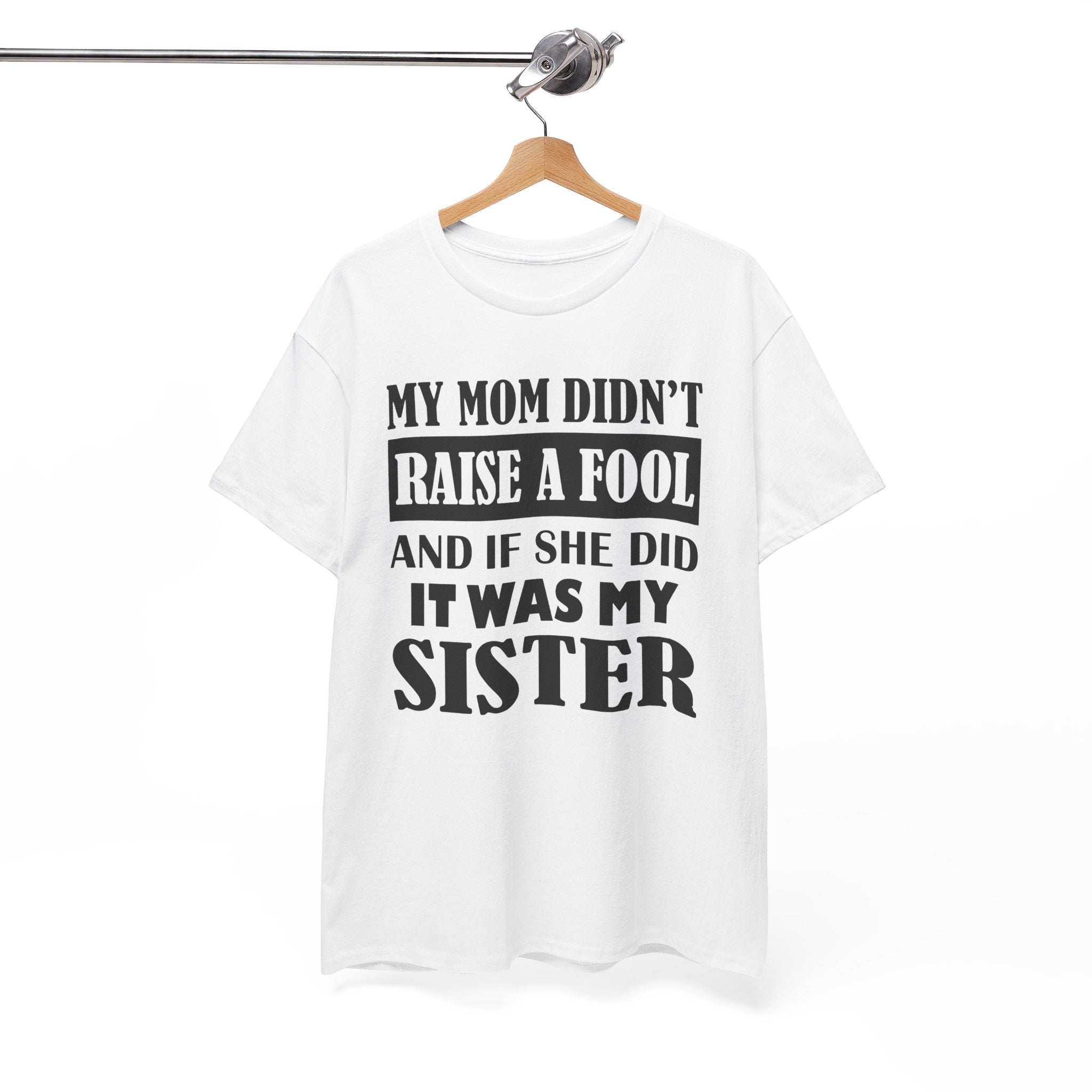 Funny Sibling Graphic Tee - My Mom Didnt Raise A Fool Sister Unisex T-Shirt