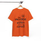 Funny Science Graphic Tee - The Universe Is Made Of Morons Unisex T-Shirt
