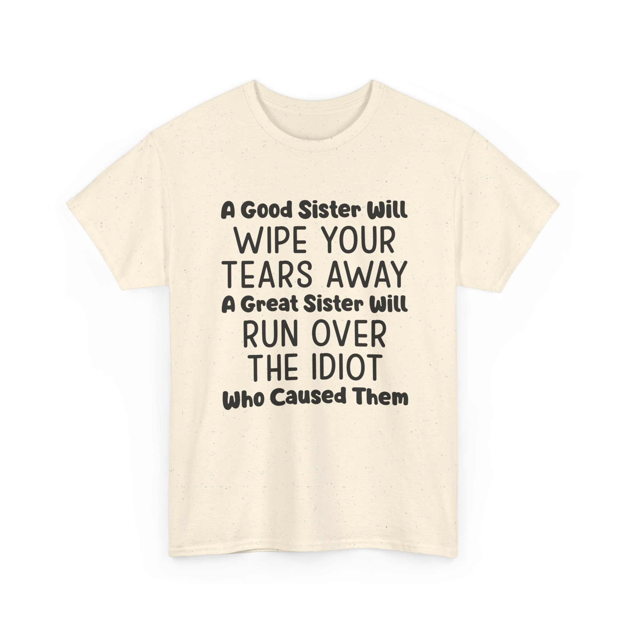 Funny Sibling Graphic Tee - A Great Sister Will Run Over The Idiot Unisex T-Shirt