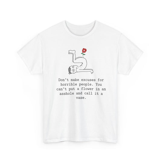 Funny Sarcastic Quote Tee - Cant Put A Flower In An Asshole Unisex T-Shirt
