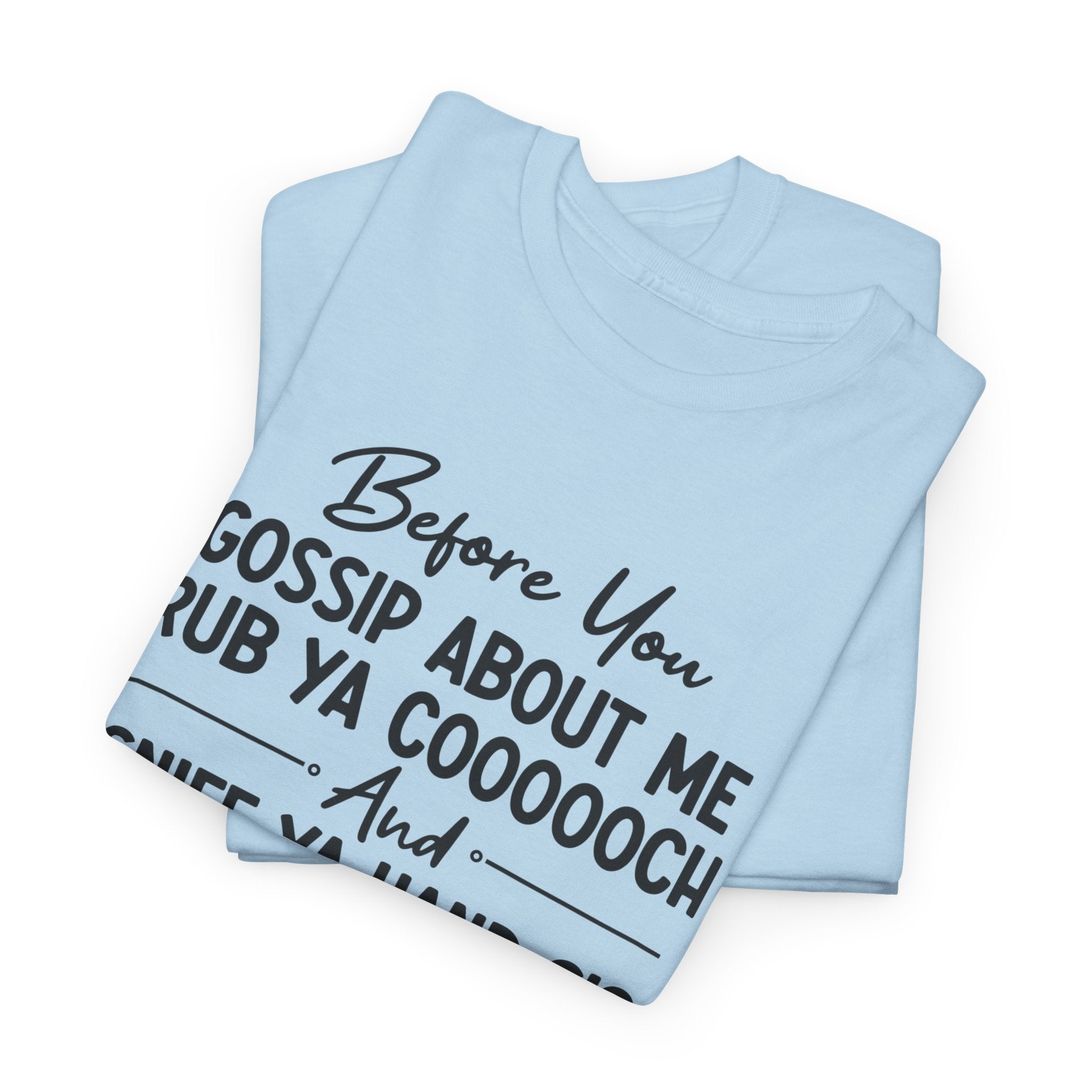 Funny Savage Quote Tee - Before You Gossip About Me Unisex T-Shirt