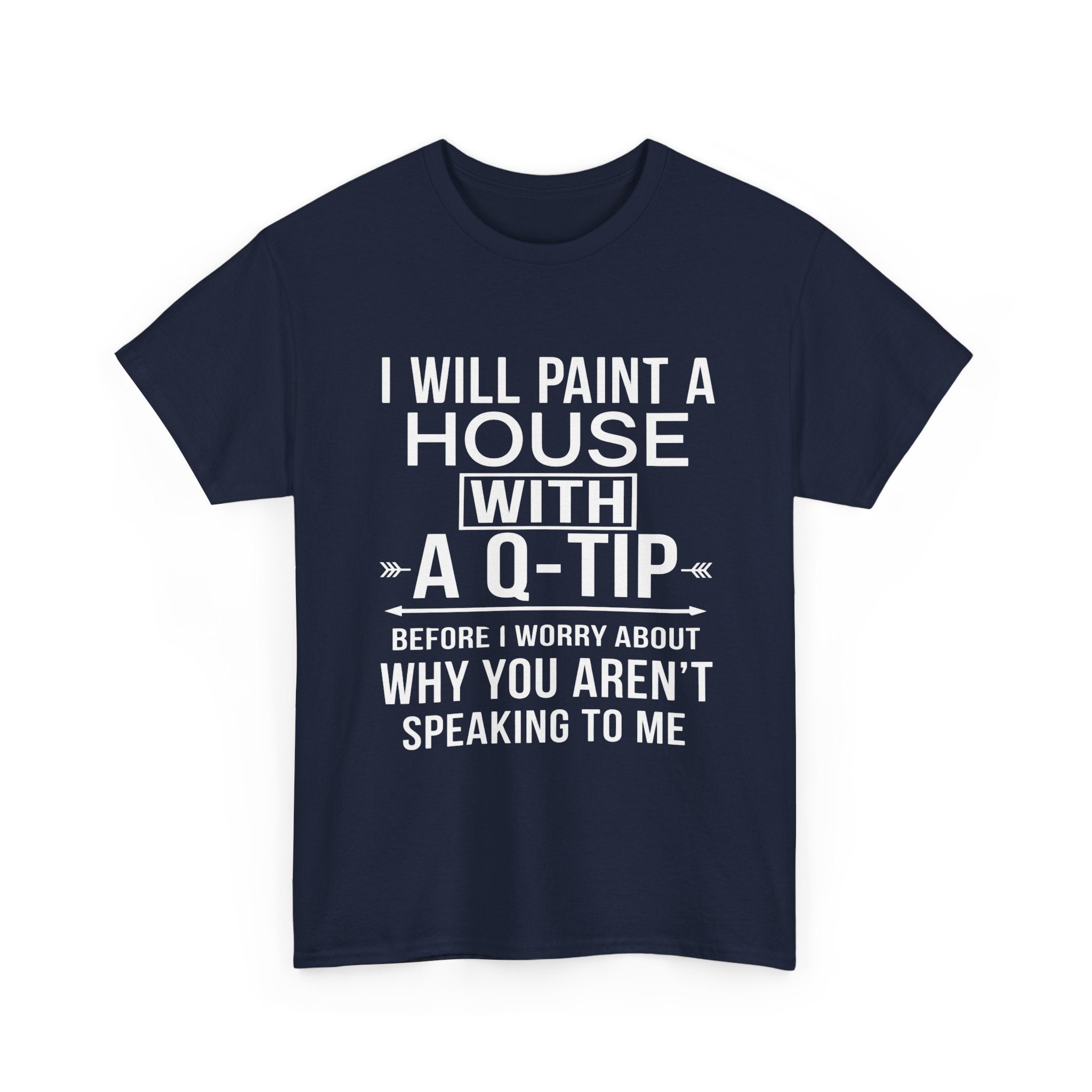 Funny Sarcastic Tee - I Will Paint A House With A Q-Tip Unisex T-Shirt