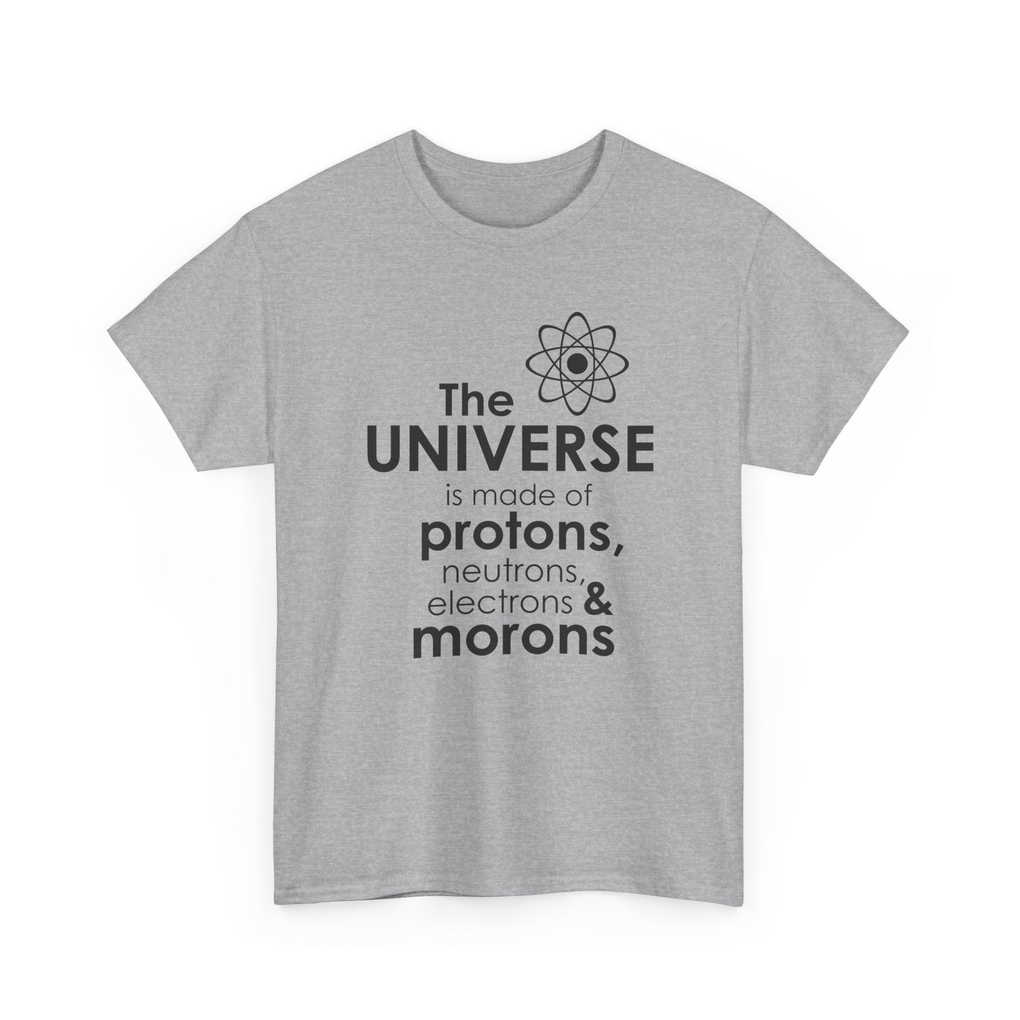 Funny Science Graphic Tee - The Universe Is Made Of Morons Unisex T-Shirt
