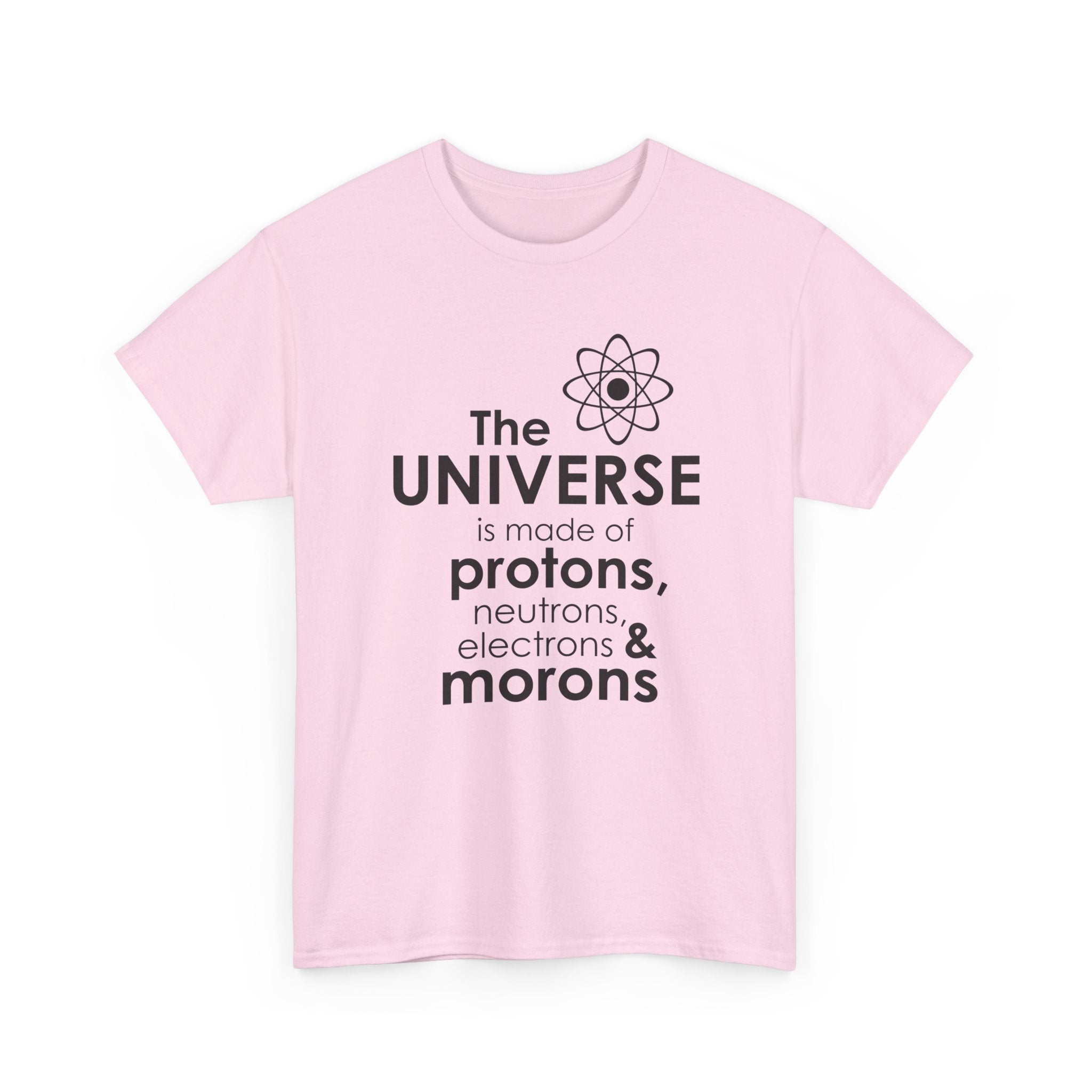 Funny Science Graphic Tee - The Universe Is Made Of Morons Unisex T-Shirt