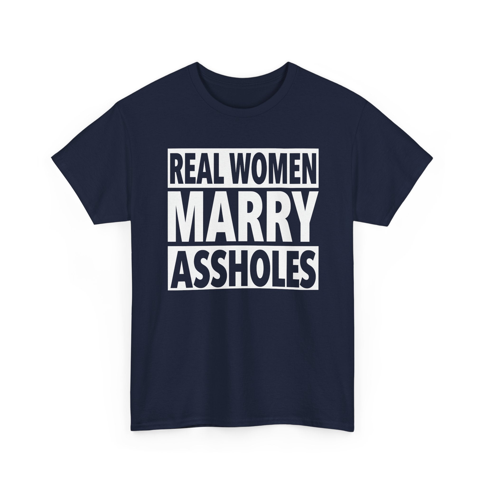 Funny Marriage Graphic Tee - Real Women Marry Assholes Unisex T-Shirt