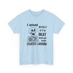 Funny Skeleton Graphic Tee - I Asked Myself If Im Okay Unisex T-Shirt