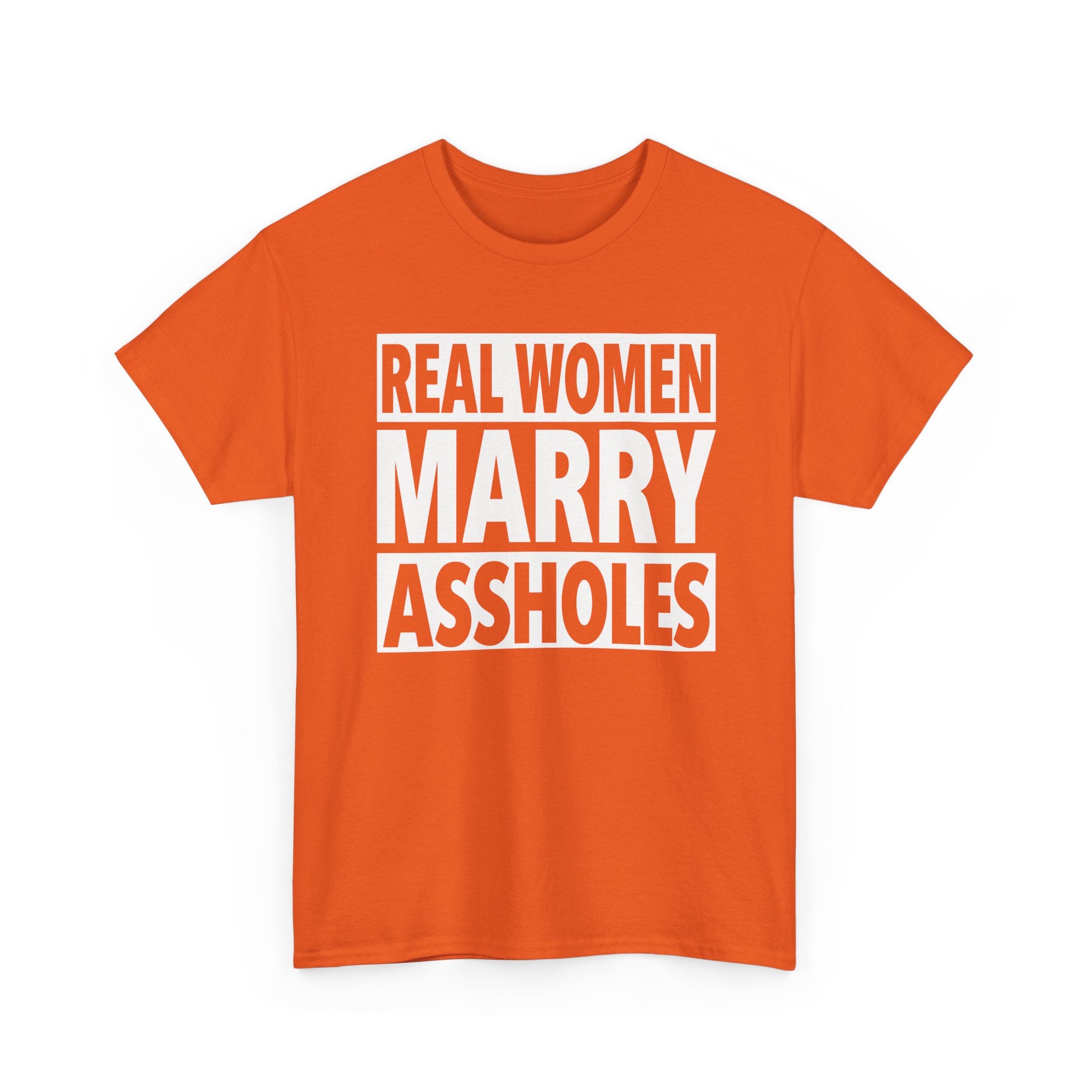 Funny Marriage Graphic Tee - Real Women Marry Assholes Unisex T-Shirt