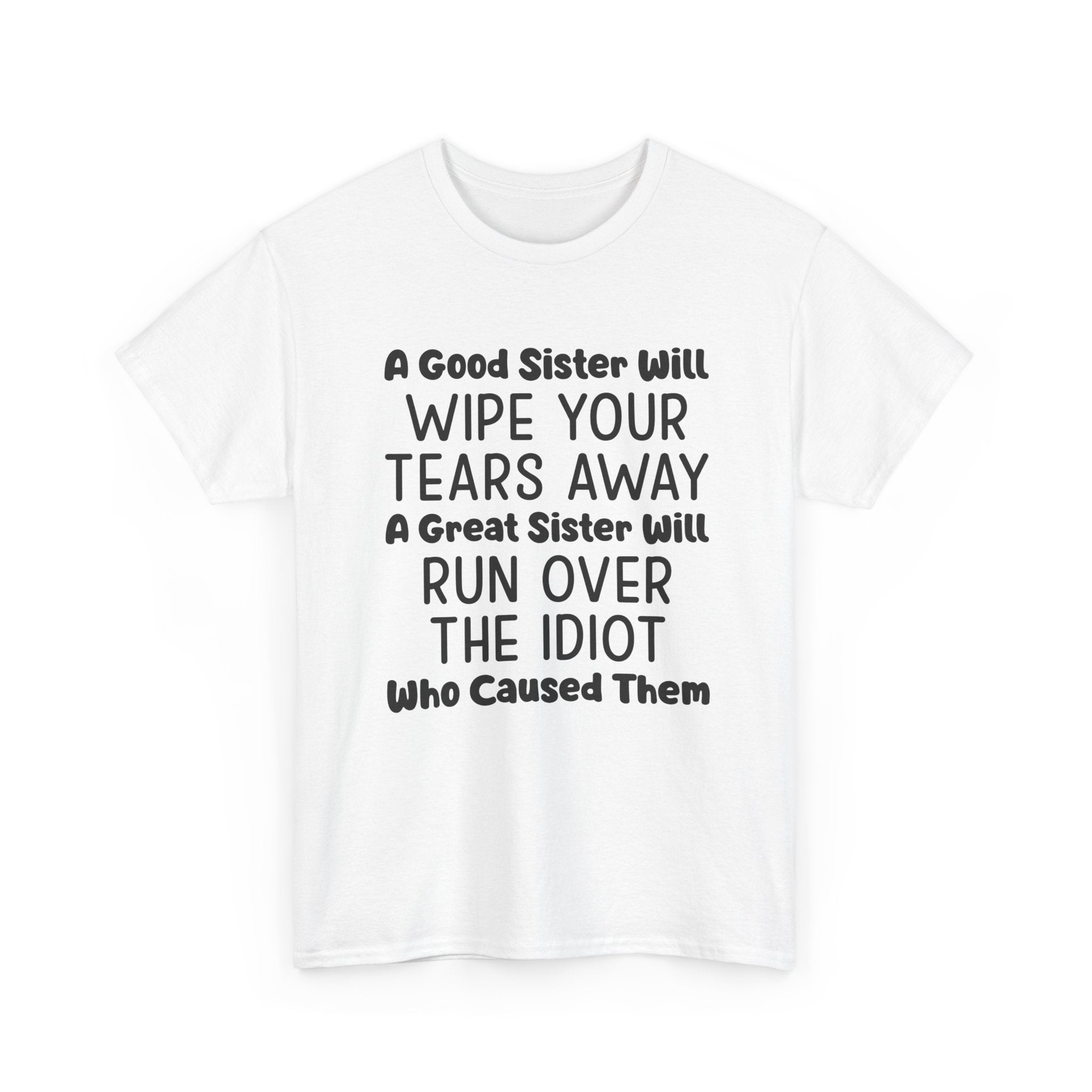 Funny Sibling Graphic Tee - A Great Sister Will Run Over The Idiot Unisex T-Shirt