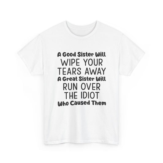 Funny Sibling Graphic Tee - A Great Sister Will Run Over The Idiot Unisex T-Shirt