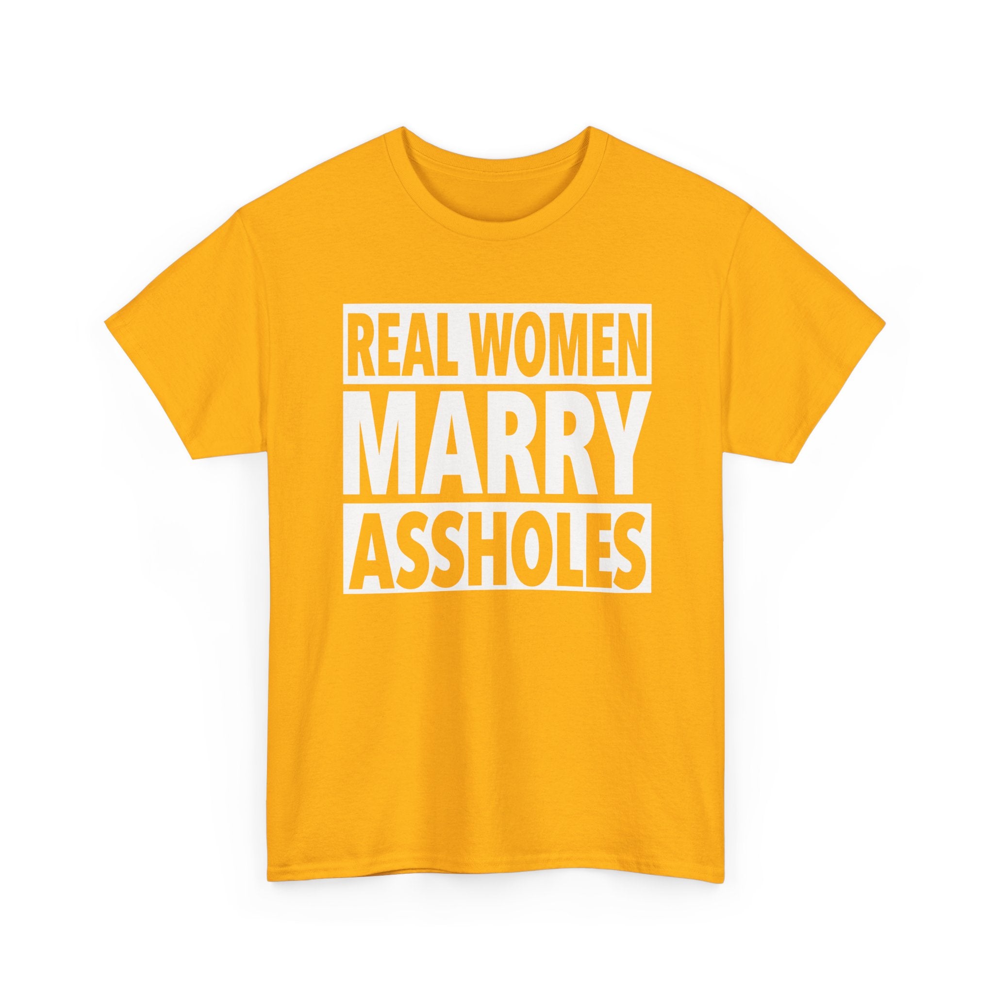 Funny Marriage Graphic Tee - Real Women Marry Assholes Unisex T-Shirt