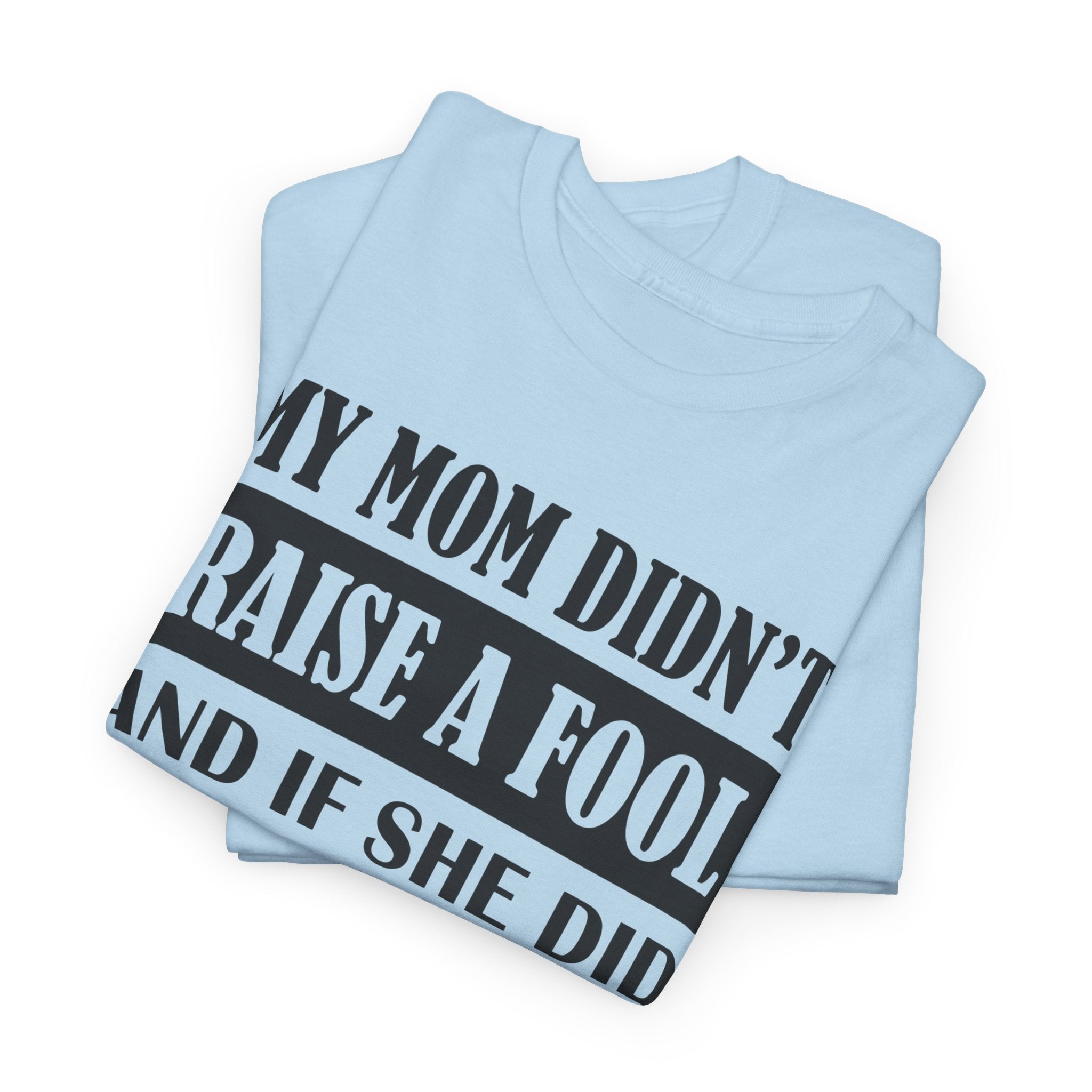 Funny Sibling Graphic Tee - My Mom Didnt Raise A Fool Sister Unisex T-Shirt