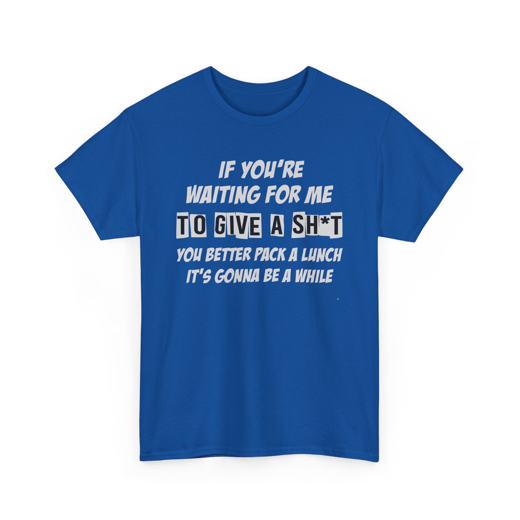 Funny Sarcastic Tee - If Youre Waiting For Me To Give A Sh*t Unisex T-Shirt