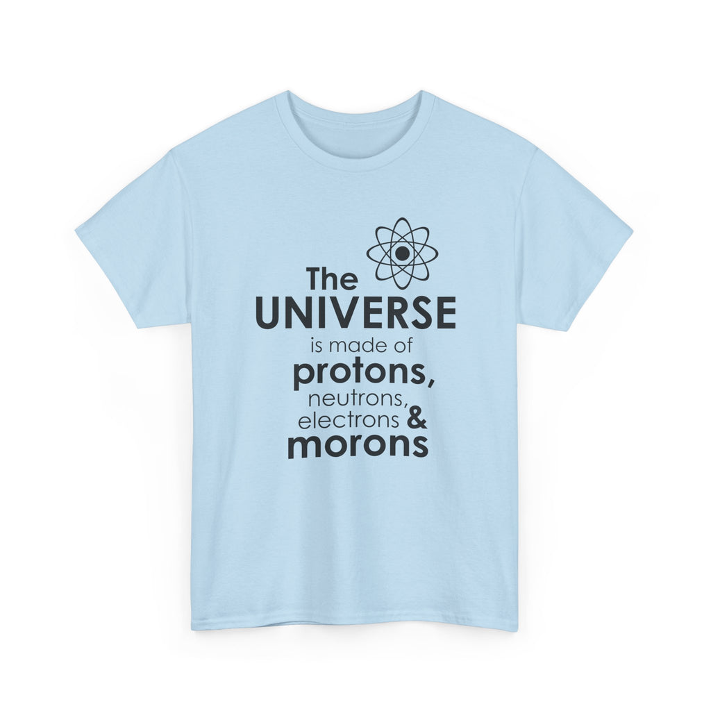 Funny Science Graphic Tee - The Universe Is Made Of Morons Unisex T-Shirt