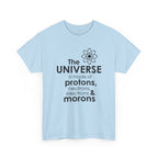 Funny Science Graphic Tee - The Universe Is Made Of Morons Unisex T-Shirt