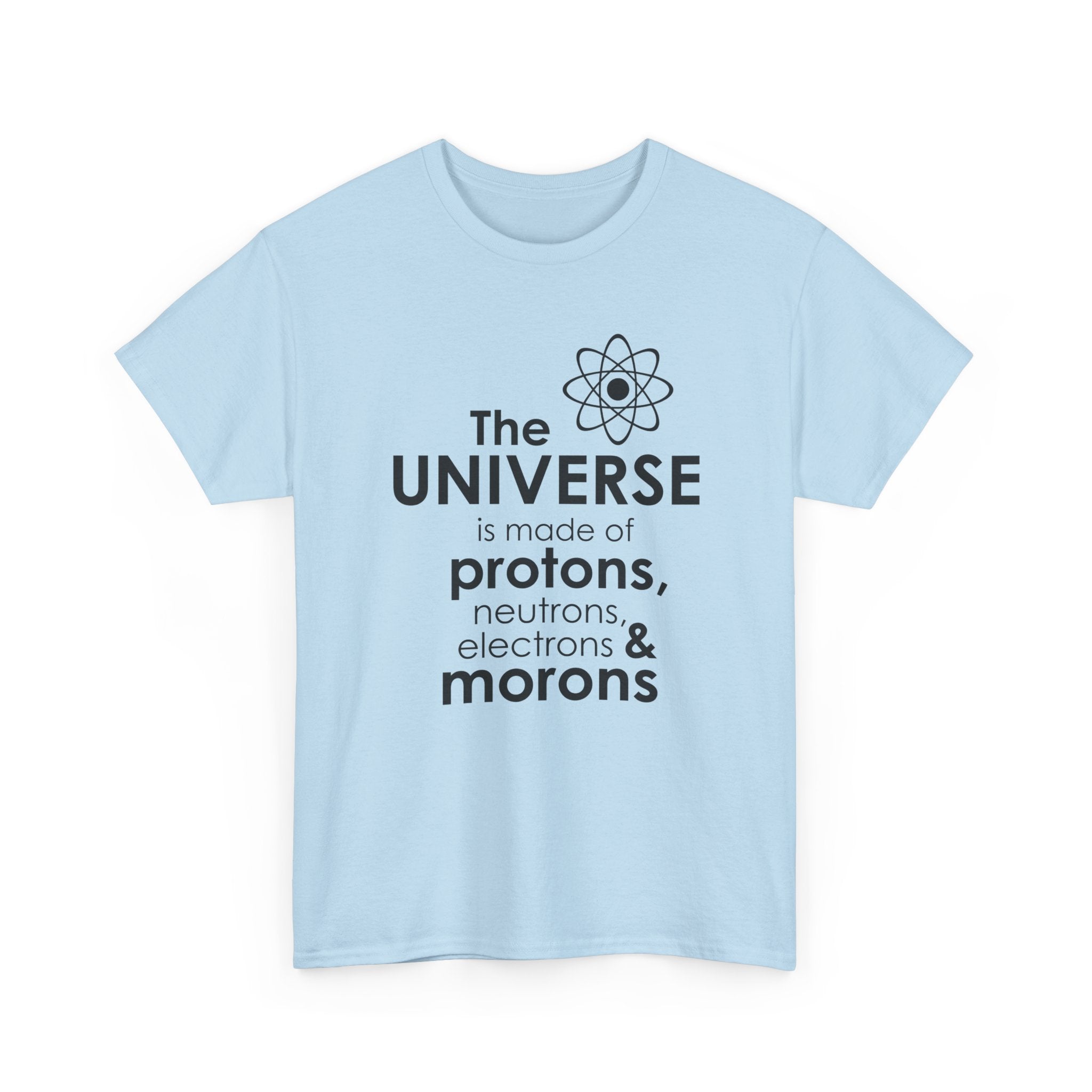 Funny Science Graphic Tee - The Universe Is Made Of Morons Unisex T-Shirt