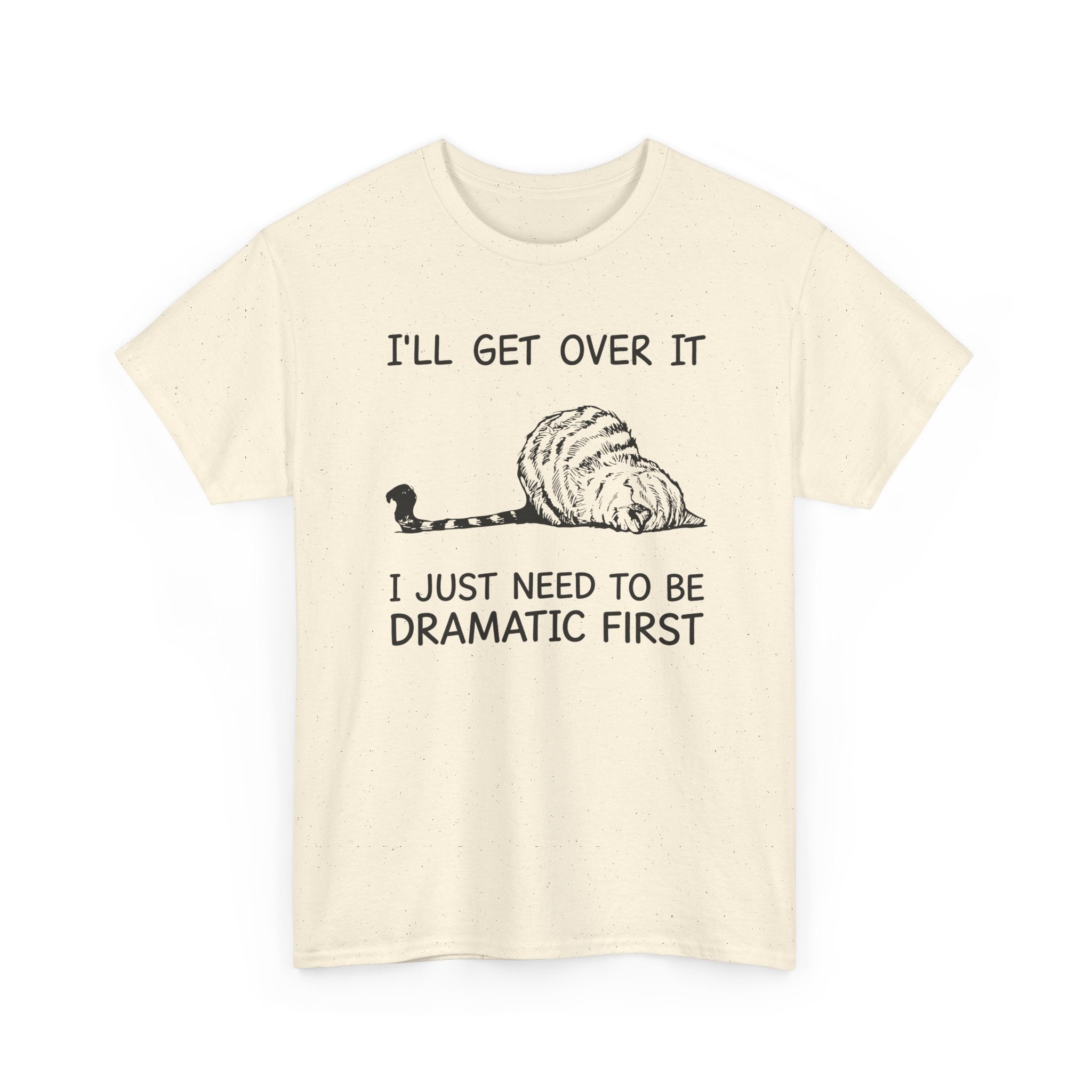 Funny Cat Graphic Tee - Ill Get Over It I Just Need To Be Dramatic First Unisex T-Shirt