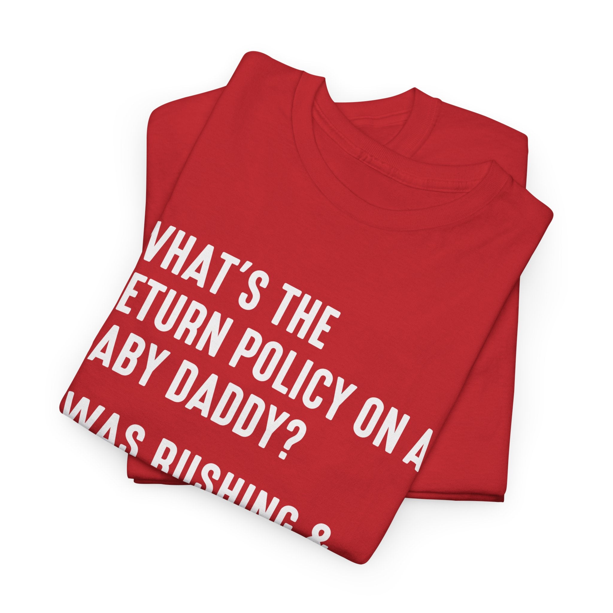 Funny Relationship Tee - Whats The Return Policy On A Baby Daddy Unisex T-Shirt