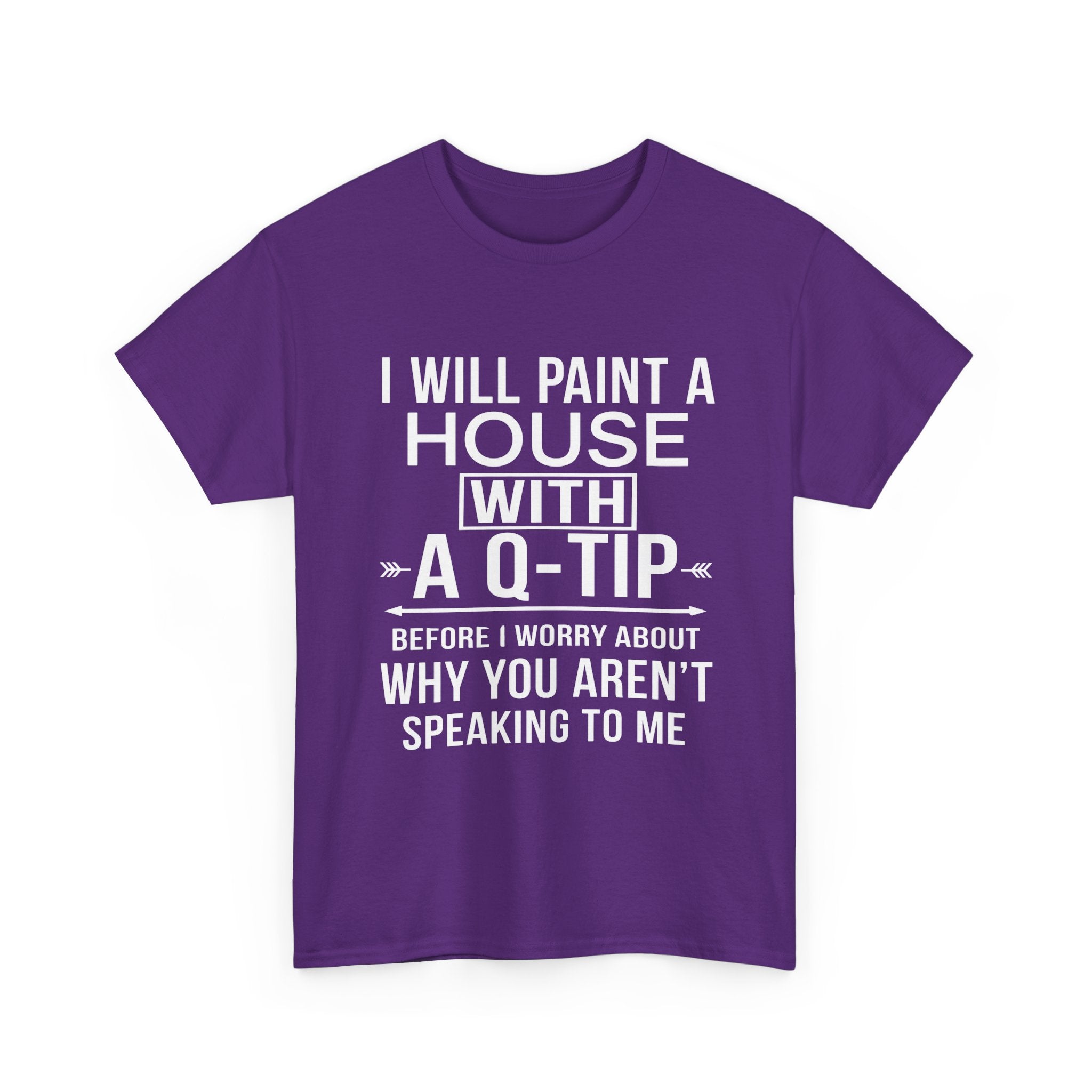 Funny Sarcastic Tee - I Will Paint A House With A Q-Tip Unisex T-Shirt