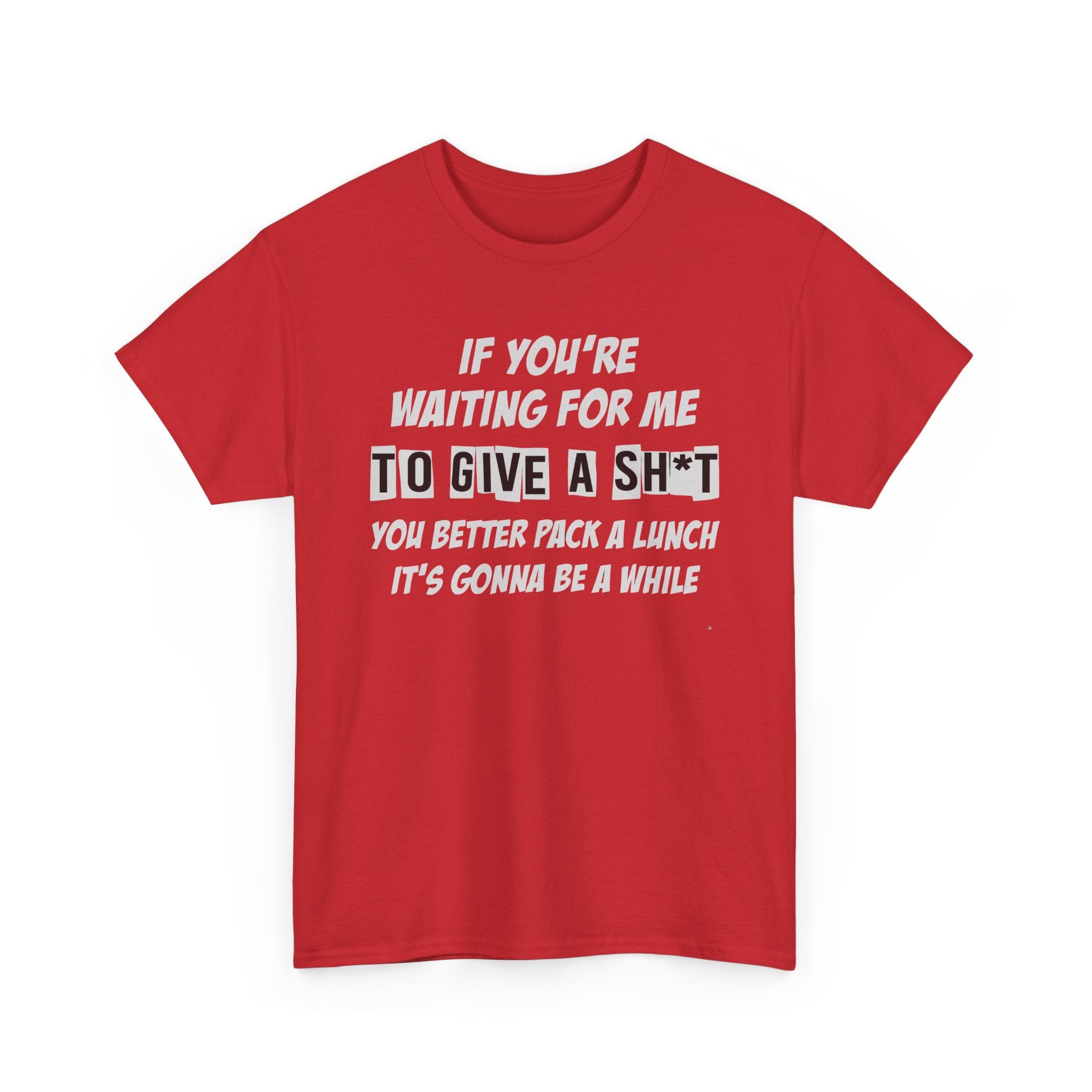 Funny Sarcastic Tee - If Youre Waiting For Me To Give A Sh*t Unisex T-Shirt