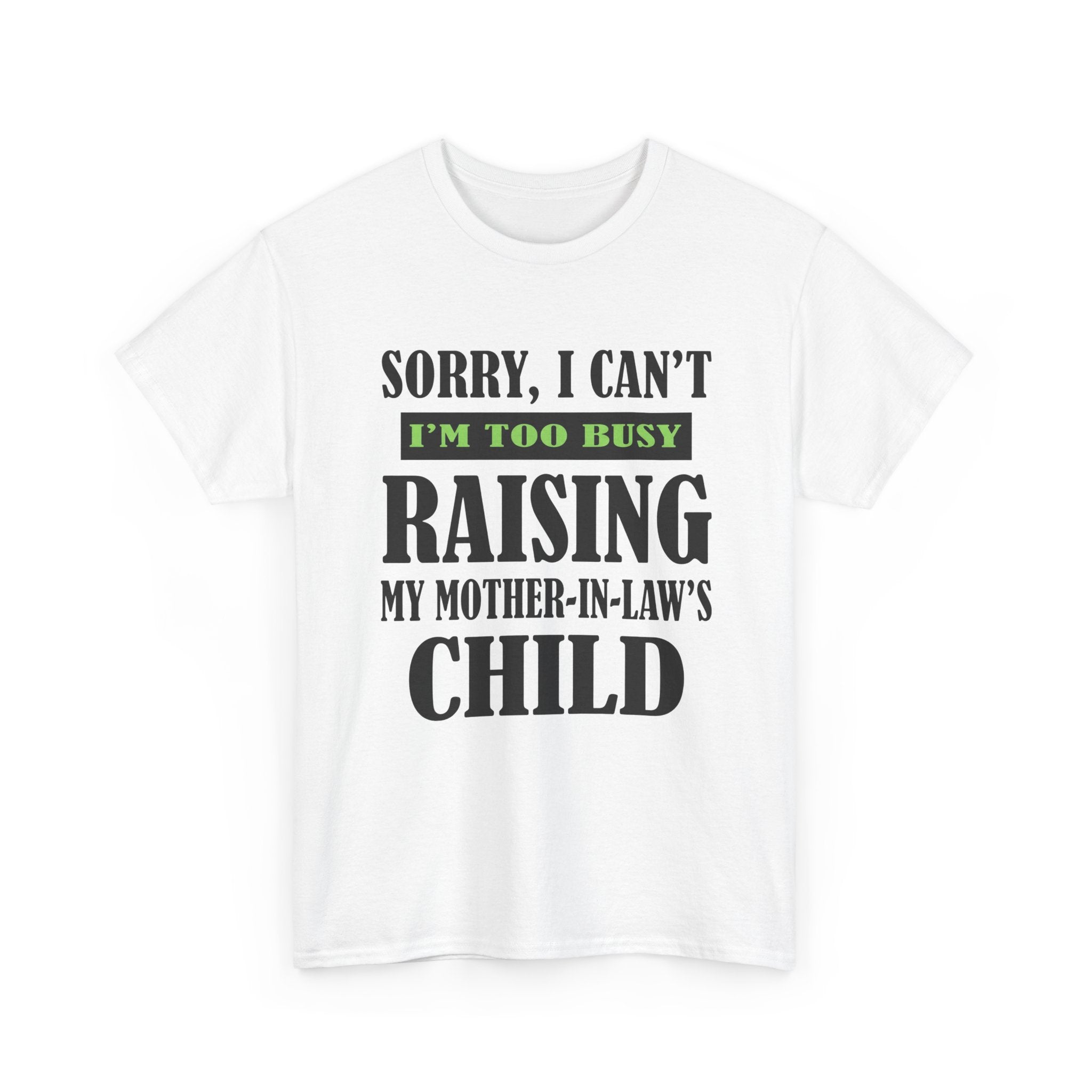 Funny Wife Graphic Tee - Too Busy Raising My Mother-In-Laws Child Unisex T-Shirt