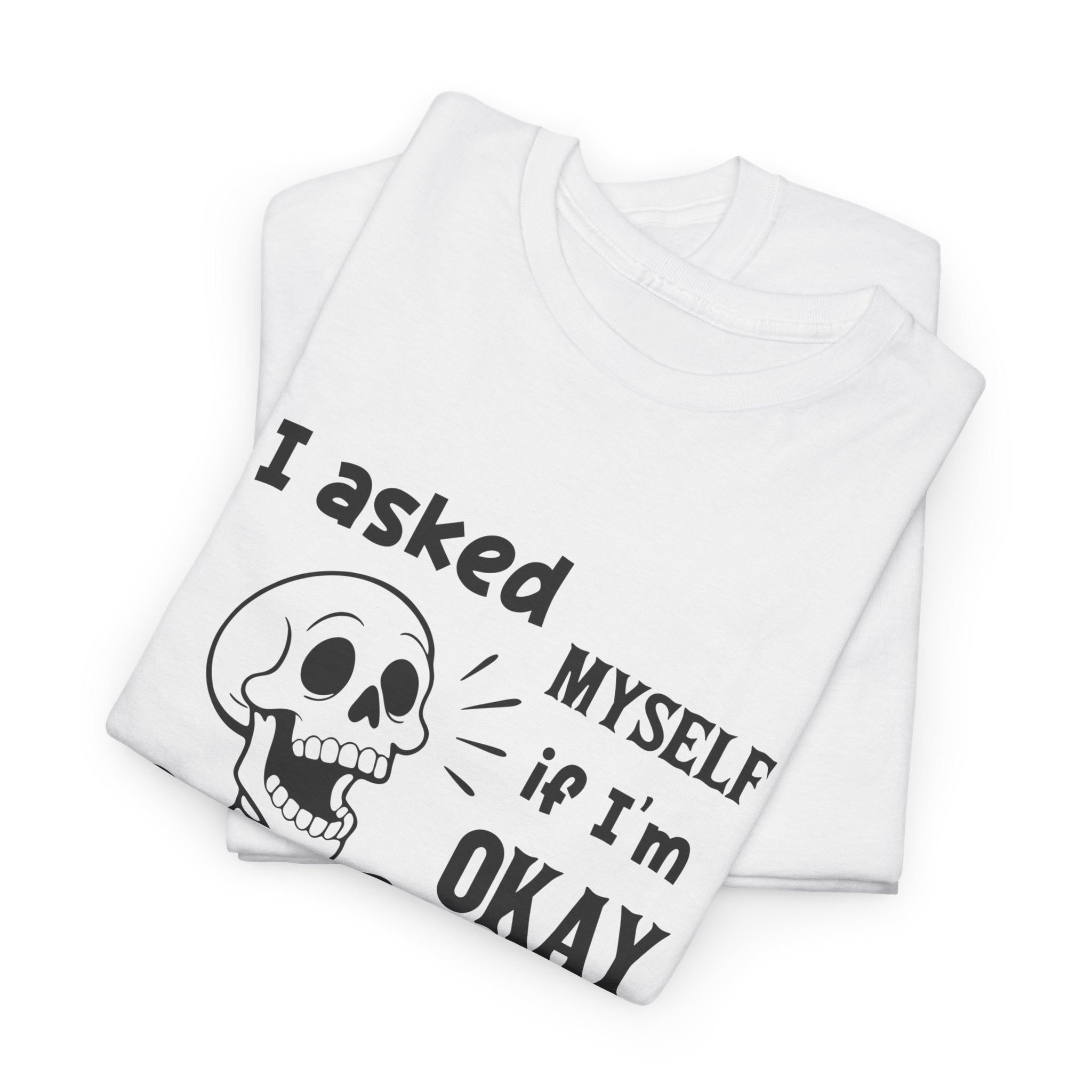 Funny Skeleton Graphic Tee - I Asked Myself If Im Okay Unisex T-Shirt