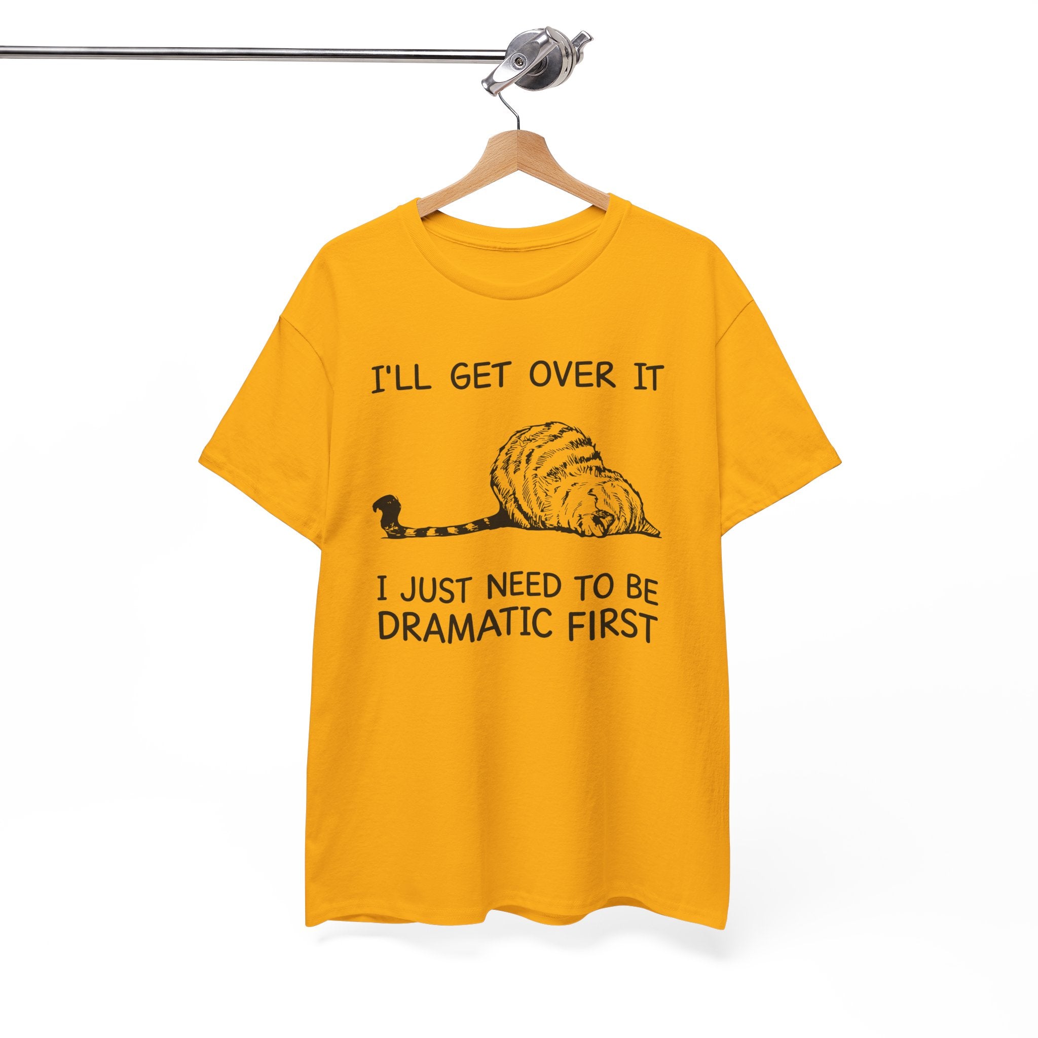 Funny Cat Graphic Tee - Ill Get Over It I Just Need To Be Dramatic First Unisex T-Shirt