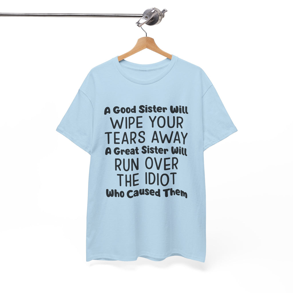Funny Sibling Graphic Tee - A Great Sister Will Run Over The Idiot Unisex T-Shirt
