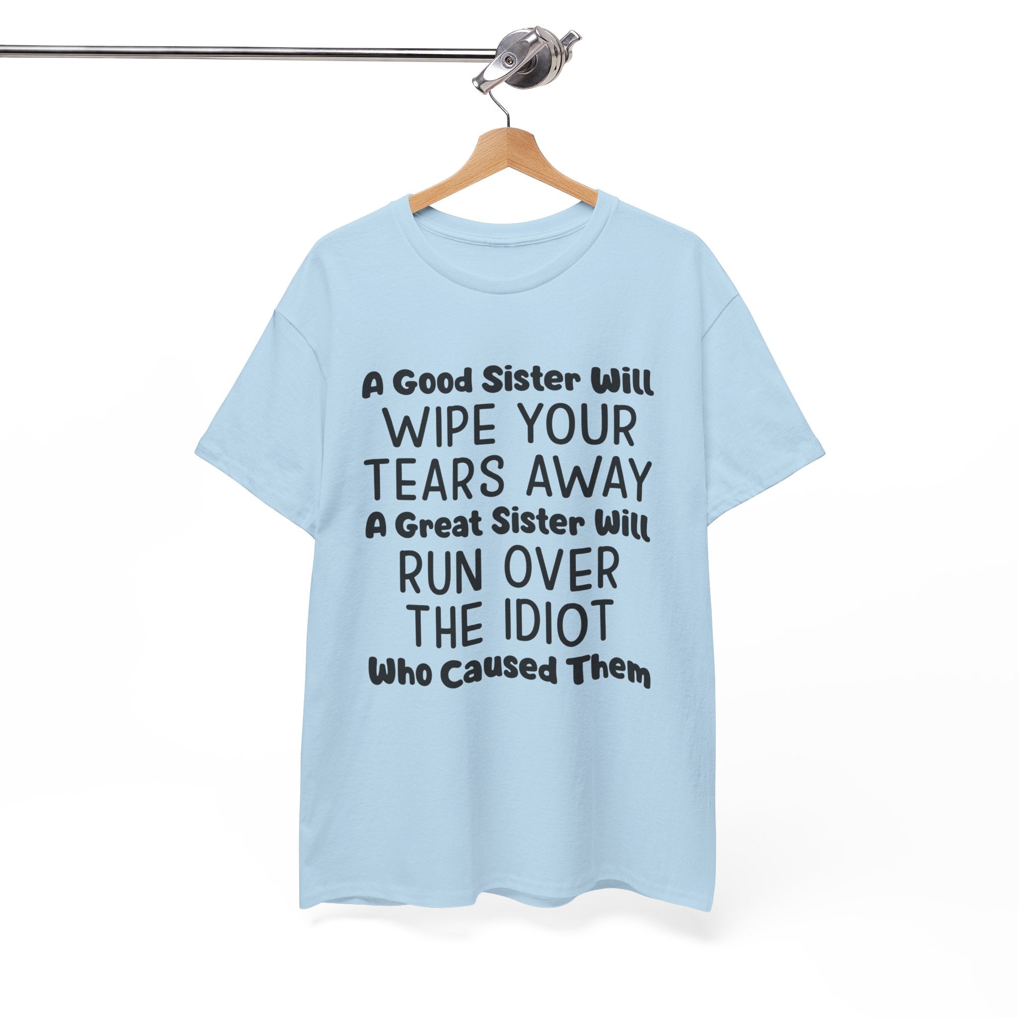 Funny Sibling Graphic Tee - A Great Sister Will Run Over The Idiot Unisex T-Shirt