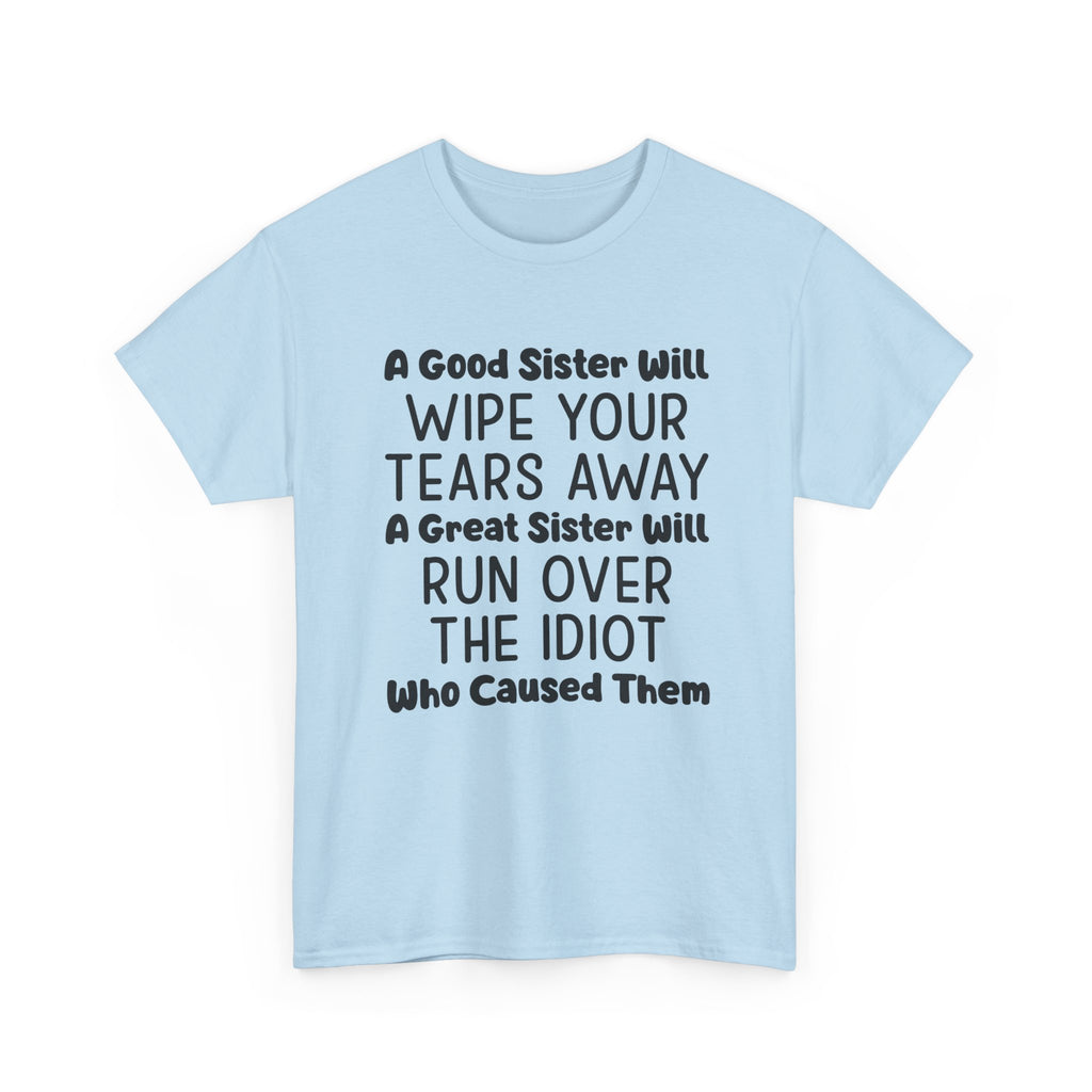 Funny Sibling Graphic Tee - A Great Sister Will Run Over The Idiot Unisex T-Shirt