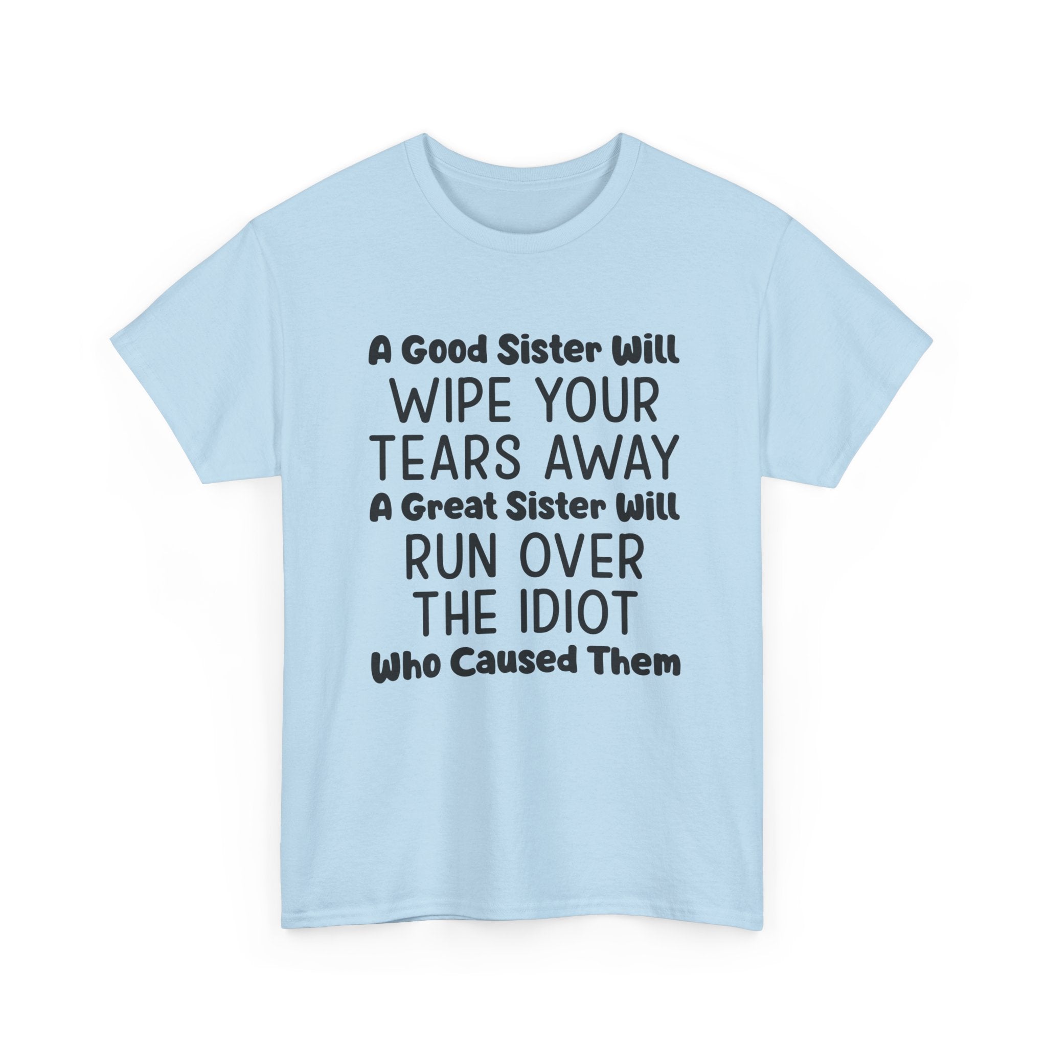 Funny Sibling Graphic Tee - A Great Sister Will Run Over The Idiot Unisex T-Shirt
