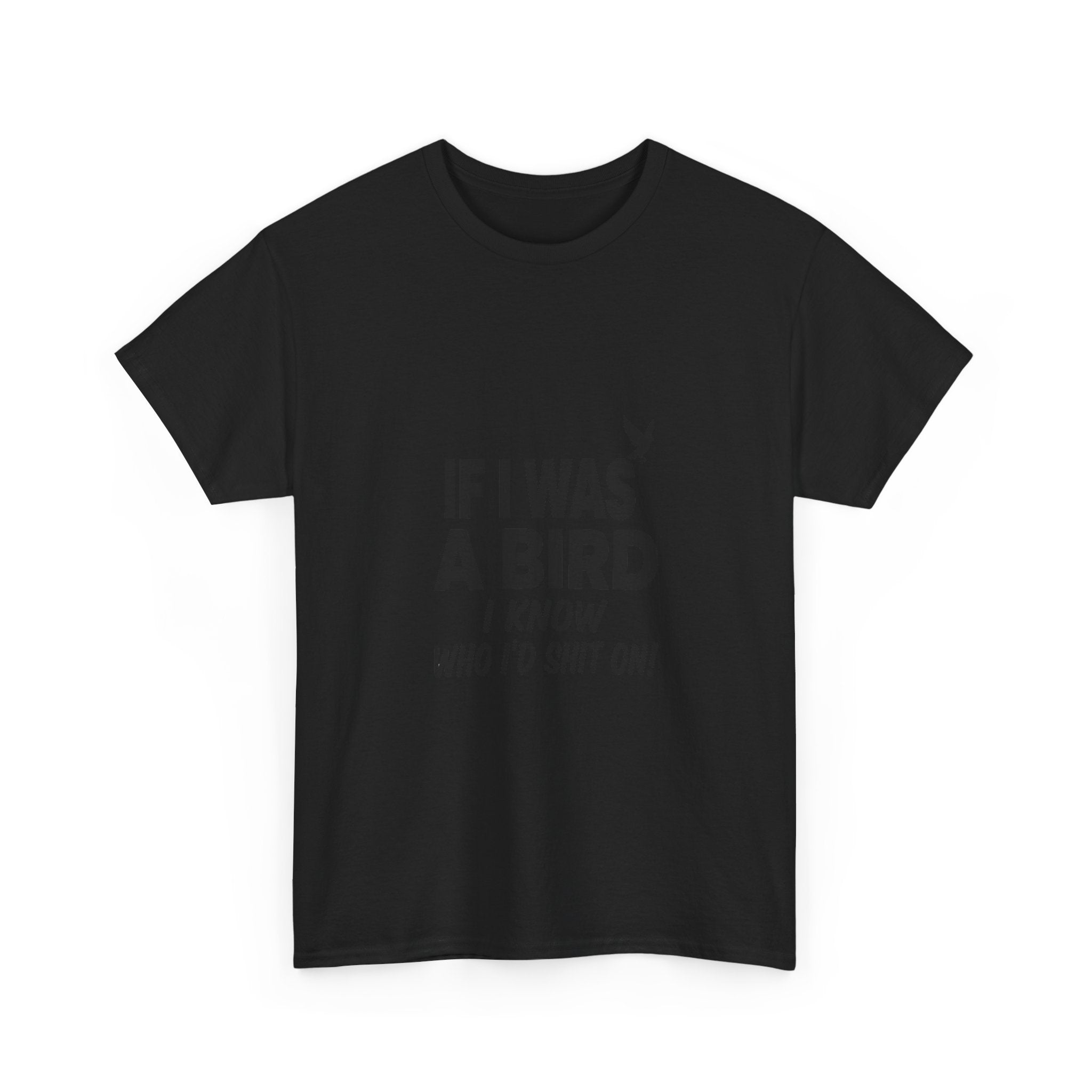 Funny Sarcastic Quote Tee - If I Was A Bird Unisex T-Shirt | Petty Humor Shirt