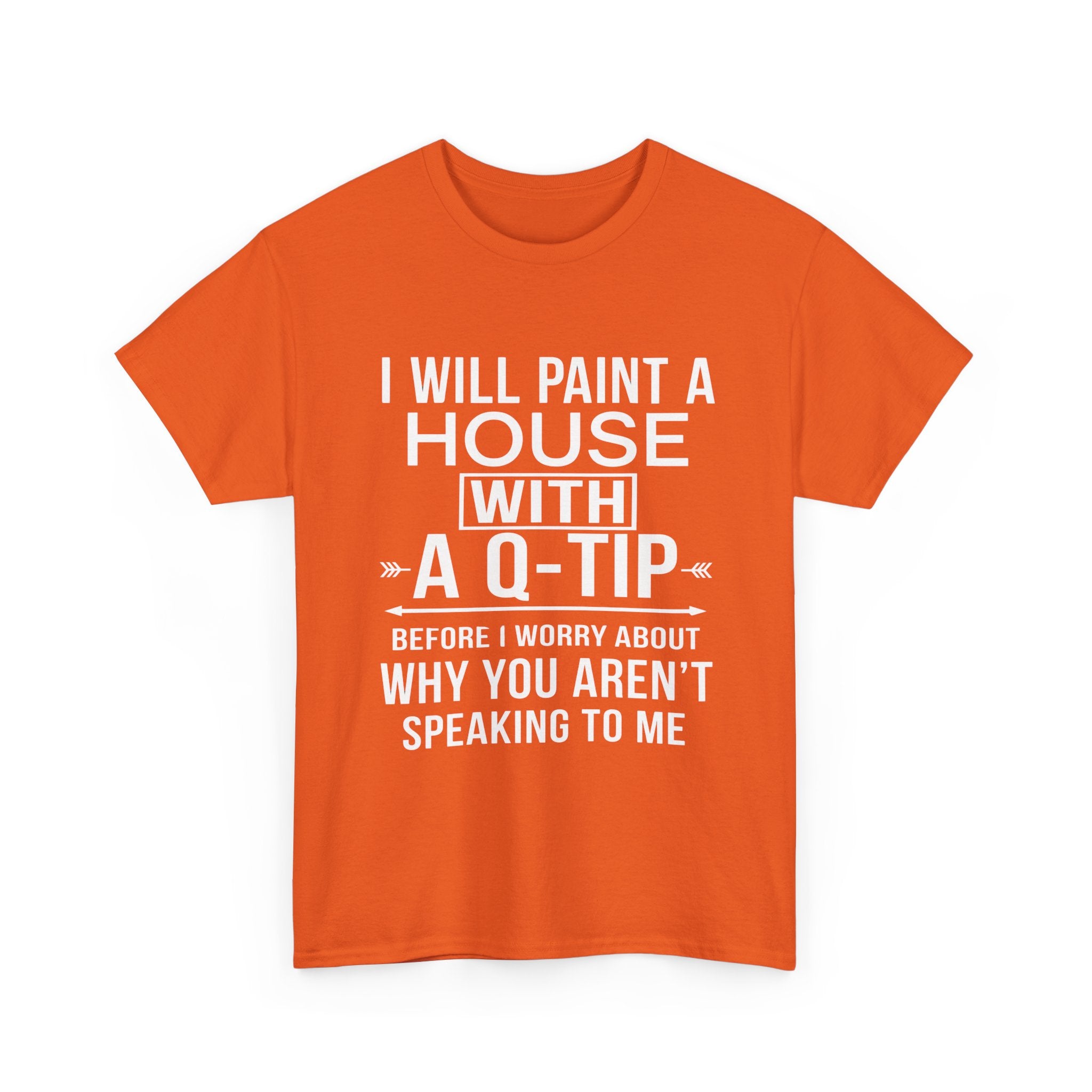 Funny Sarcastic Tee - I Will Paint A House With A Q-Tip Unisex T-Shirt