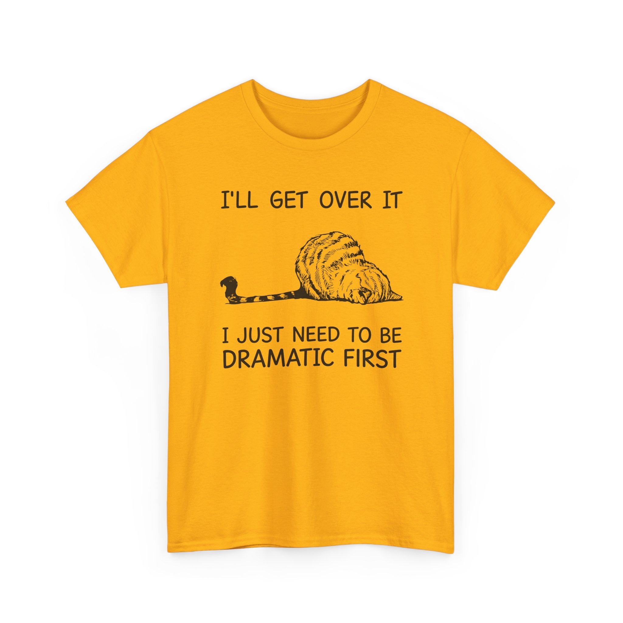 Funny Cat Graphic Tee - Ill Get Over It I Just Need To Be Dramatic First Unisex T-Shirt