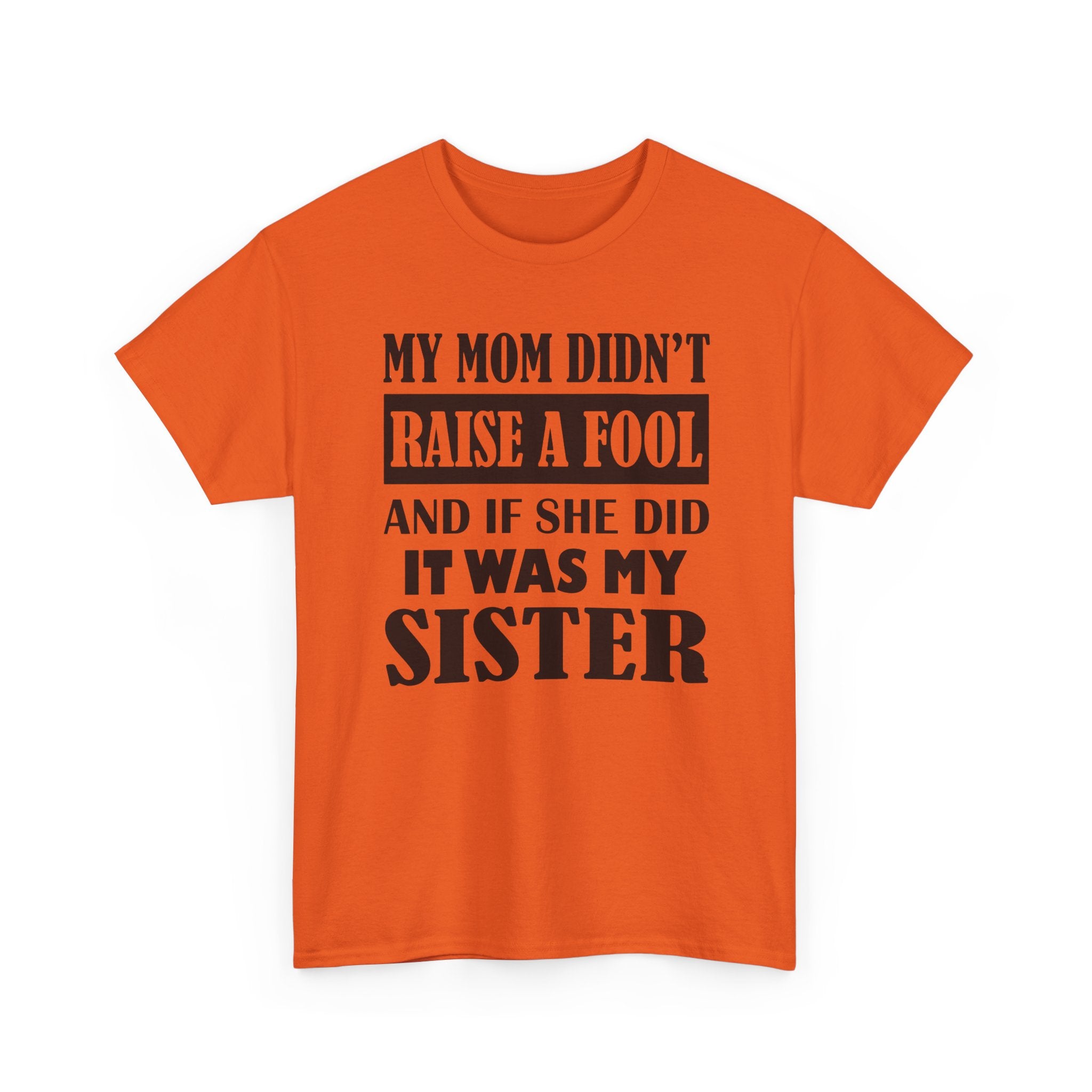 Funny Sibling Graphic Tee - My Mom Didnt Raise A Fool Sister Unisex T-Shirt