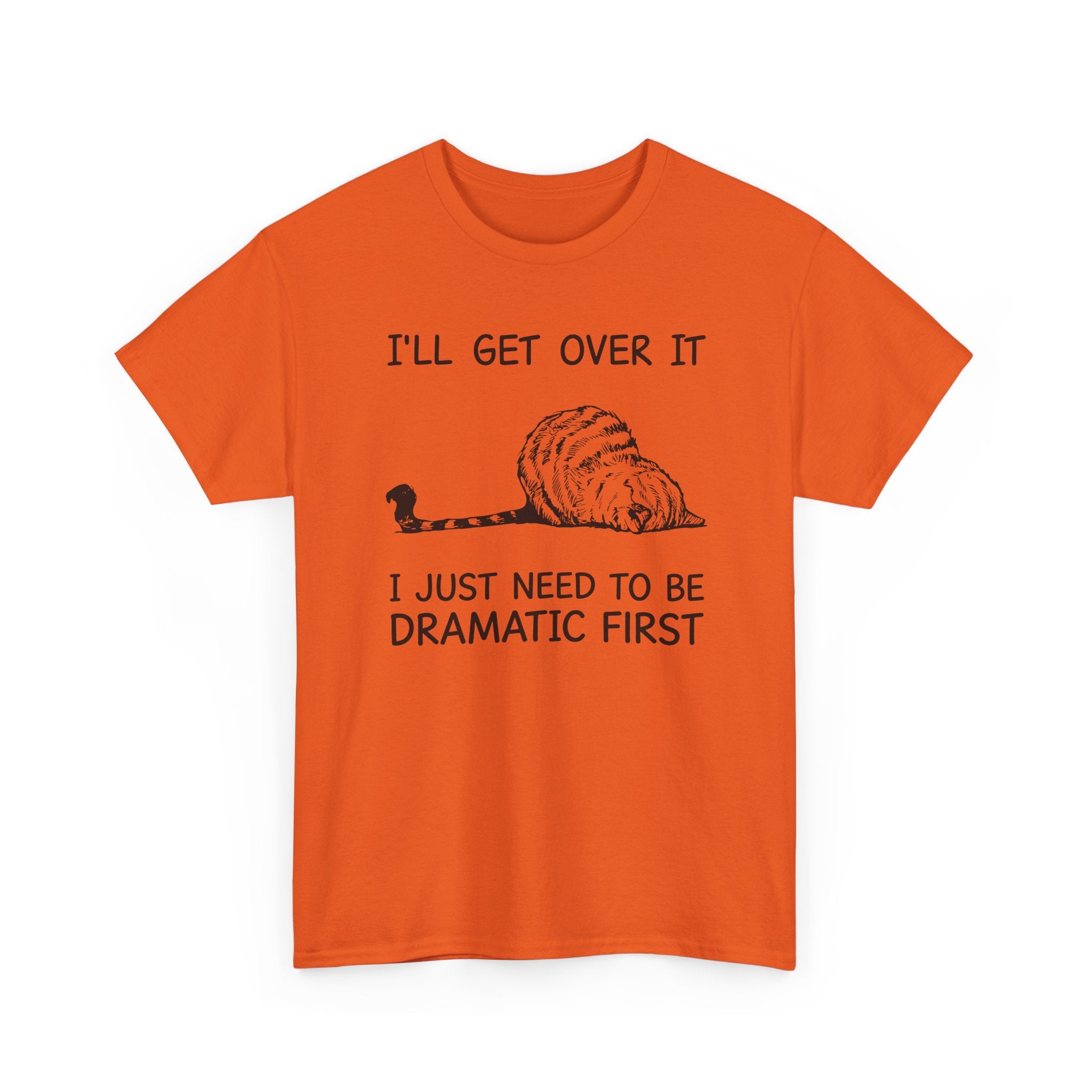 Funny Cat Graphic Tee - Ill Get Over It I Just Need To Be Dramatic First Unisex T-Shirt