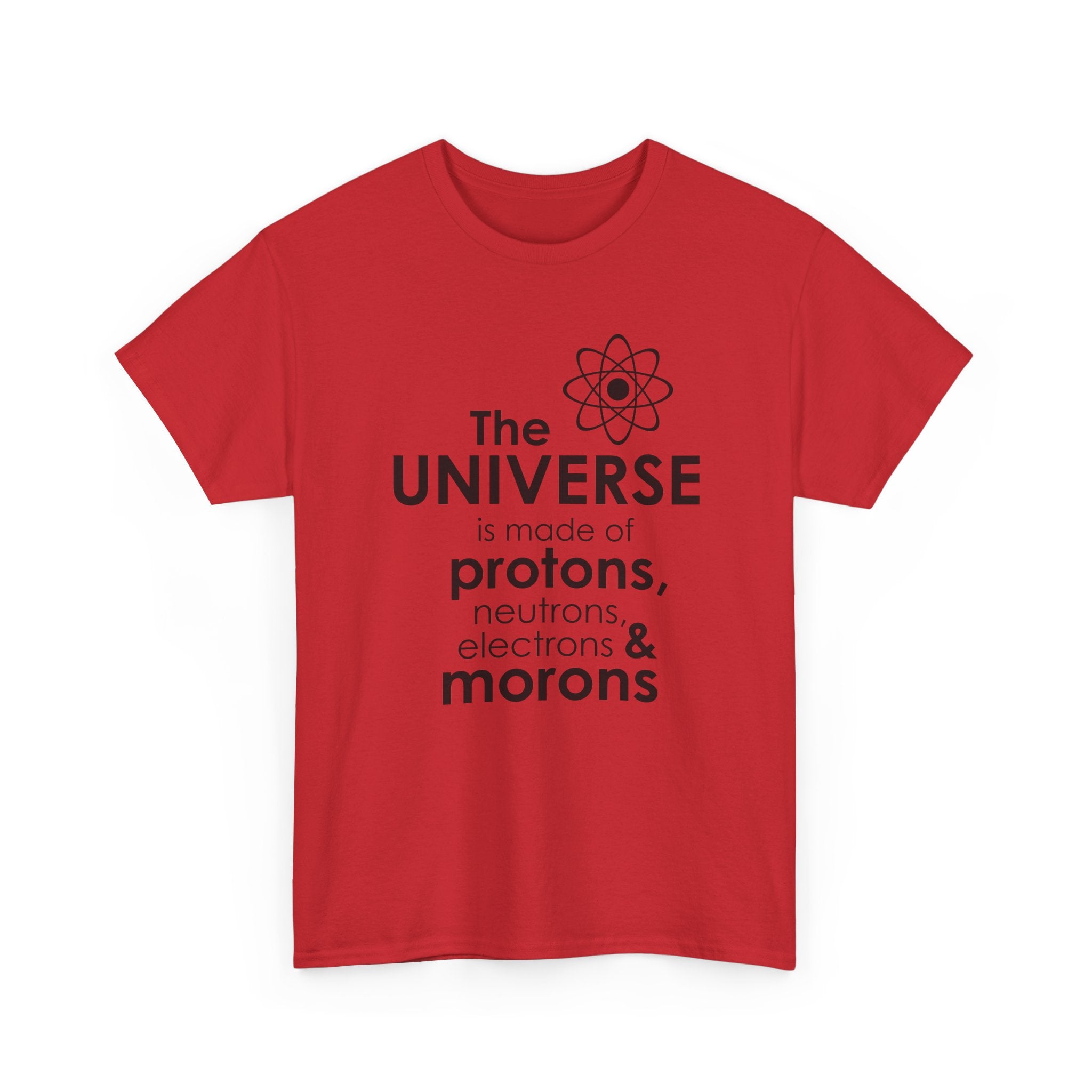 Funny Science Graphic Tee - The Universe Is Made Of Morons Unisex T-Shirt
