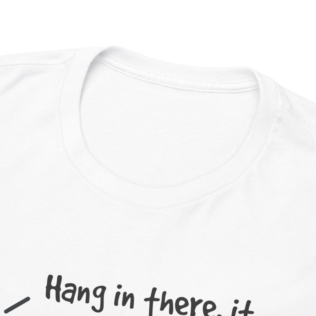 Ironic Motivational Tee - Hang In There It Gets Better Stickman Unisex T-Shirt