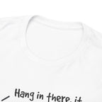Ironic Motivational Tee - Hang In There It Gets Better Stickman Unisex T-Shirt