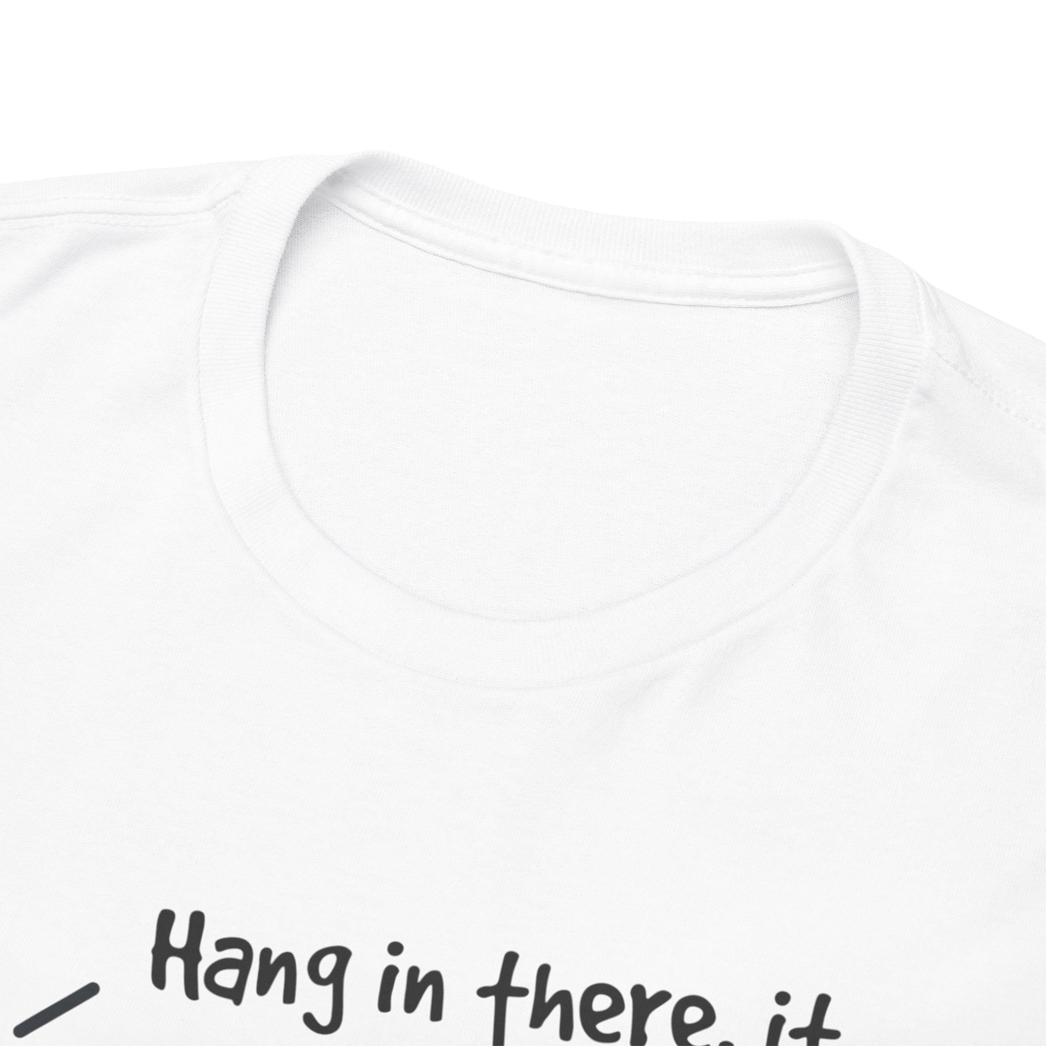 Ironic Motivational Tee - Hang In There It Gets Better Stickman Unisex T-Shirt