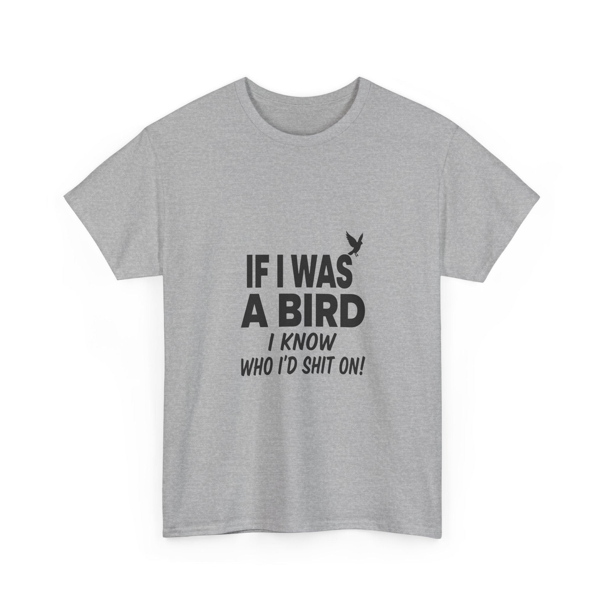 Funny Sarcastic Quote Tee - If I Was A Bird Unisex T-Shirt | Petty Humor Shirt