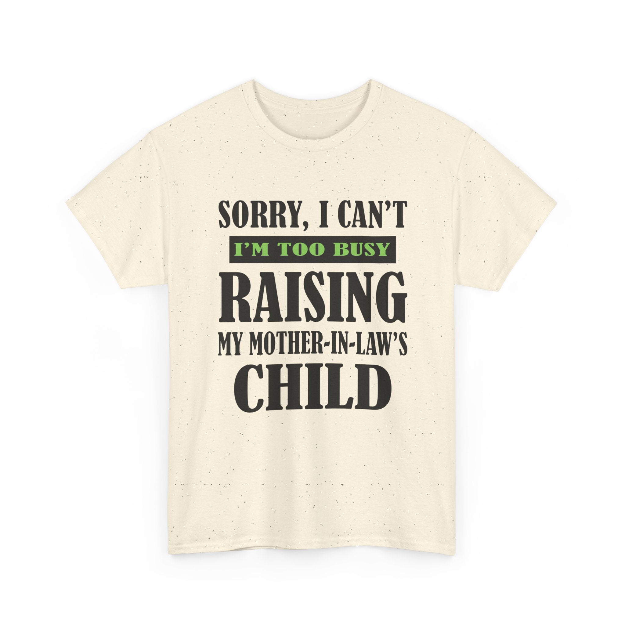 Funny Wife Graphic Tee - Too Busy Raising My Mother-In-Laws Child Unisex T-Shirt