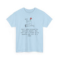 Funny Sarcastic Quote Tee - Cant Put A Flower In An Asshole Unisex T-Shirt