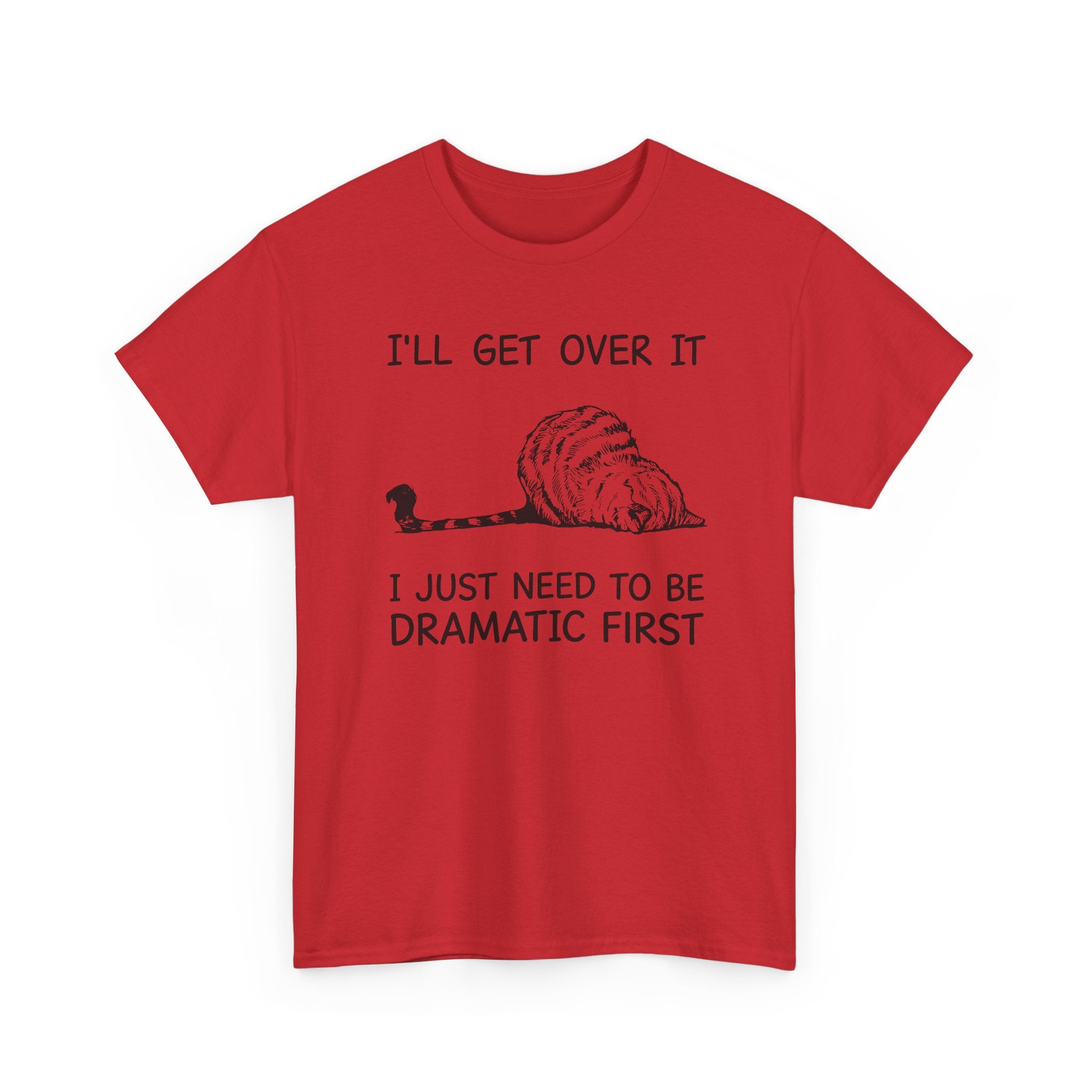 Funny Cat Graphic Tee - Ill Get Over It I Just Need To Be Dramatic First Unisex T-Shirt
