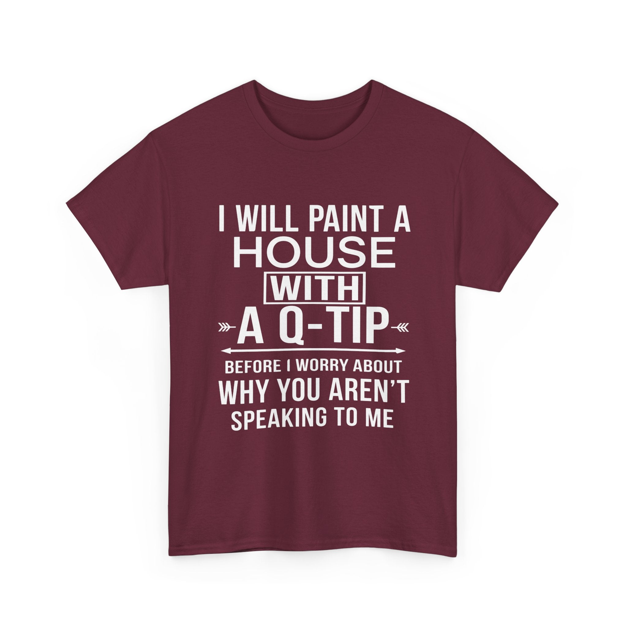 Funny Sarcastic Tee - I Will Paint A House With A Q-Tip Unisex T-Shirt