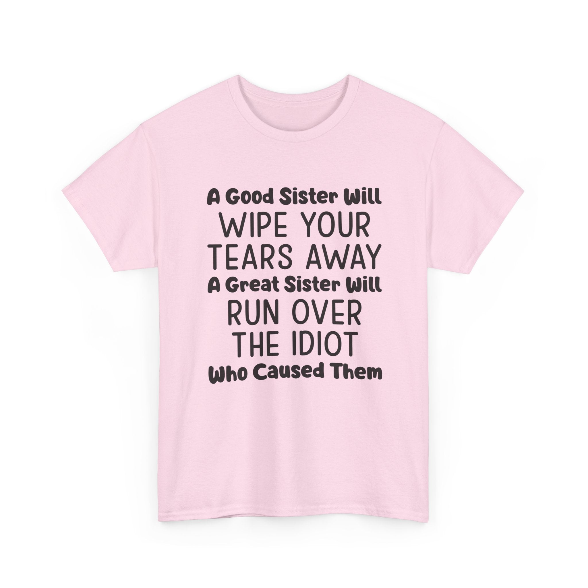 Funny Sibling Graphic Tee - A Great Sister Will Run Over The Idiot Unisex T-Shirt
