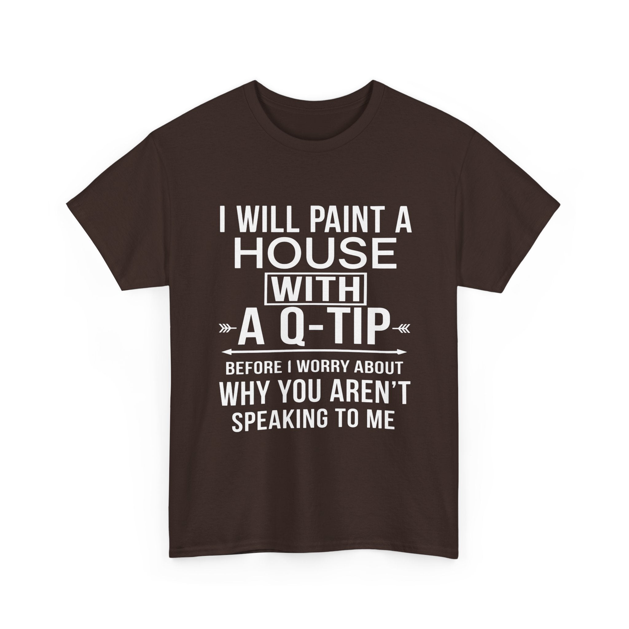 Funny Sarcastic Tee - I Will Paint A House With A Q-Tip Unisex T-Shirt