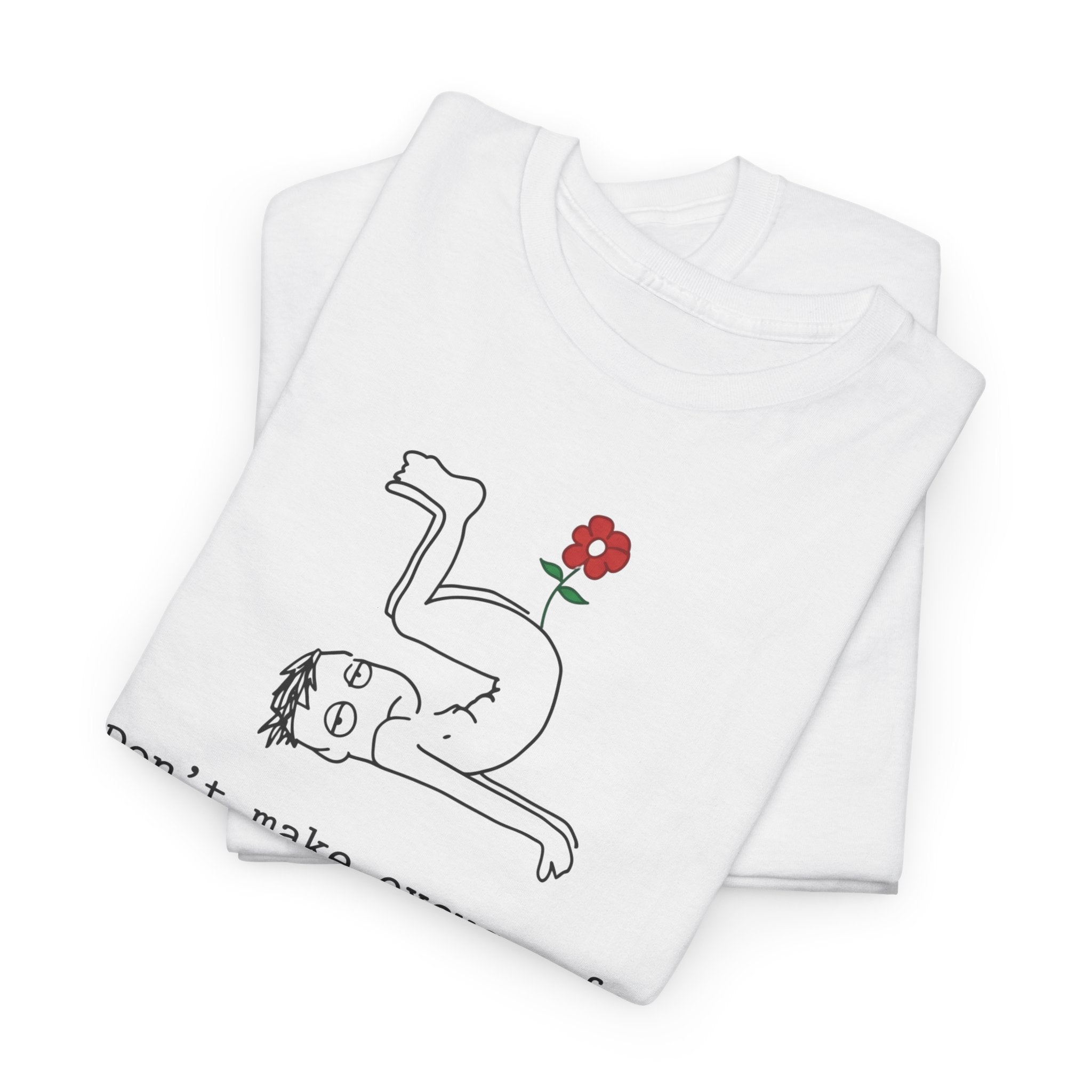 Funny Sarcastic Quote Tee - Cant Put A Flower In An Asshole Unisex T-Shirt