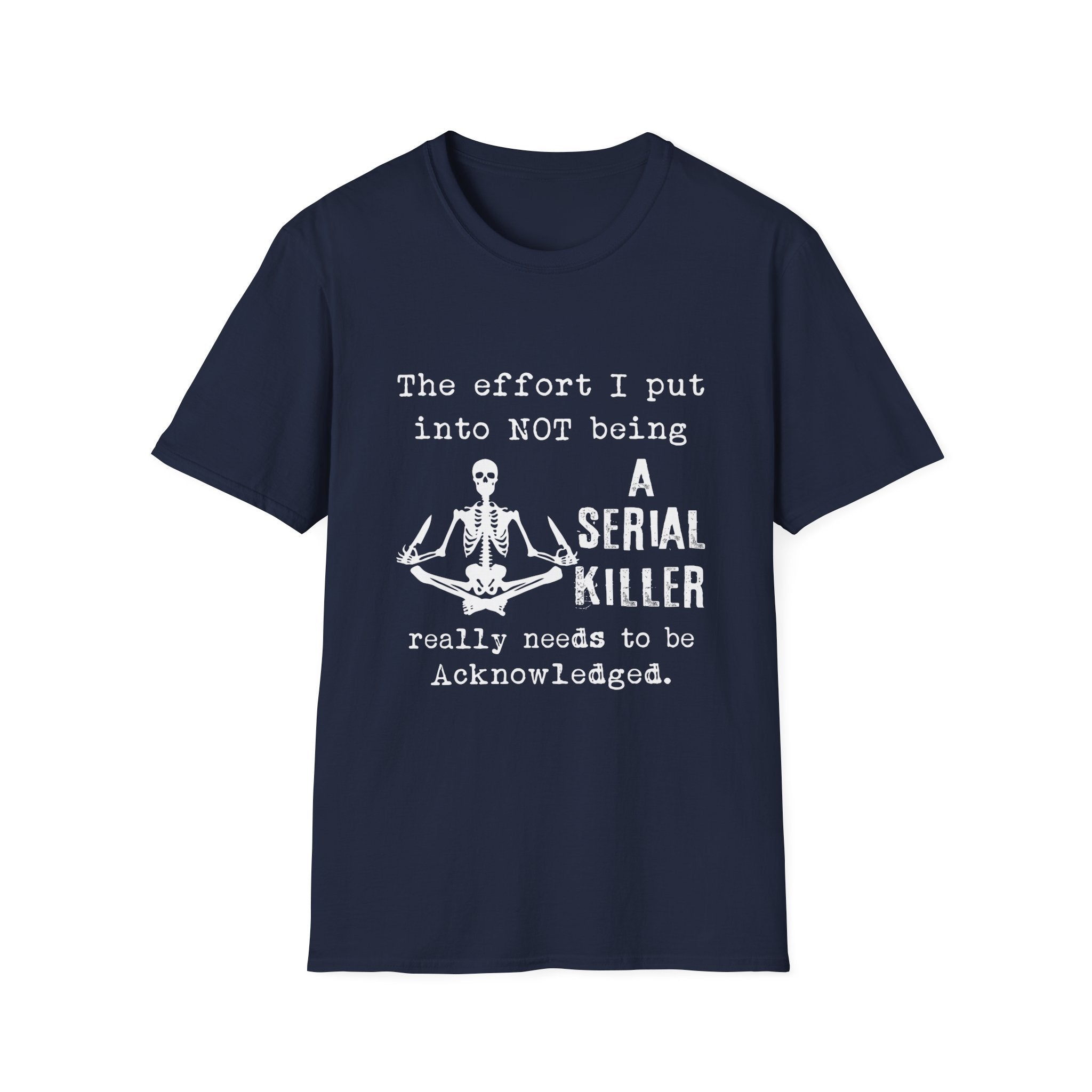 T-Shirt — 'The Effort I Put Into Not Being A Serial Killer' Funny Skeleton Graphic Tee